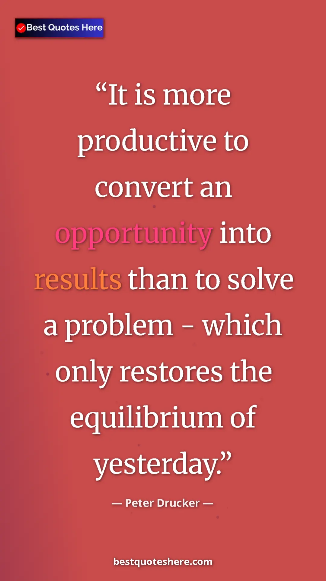 Pinterest quote poster by Peter Drucker: "It is more productive to convert an opportunity into..."