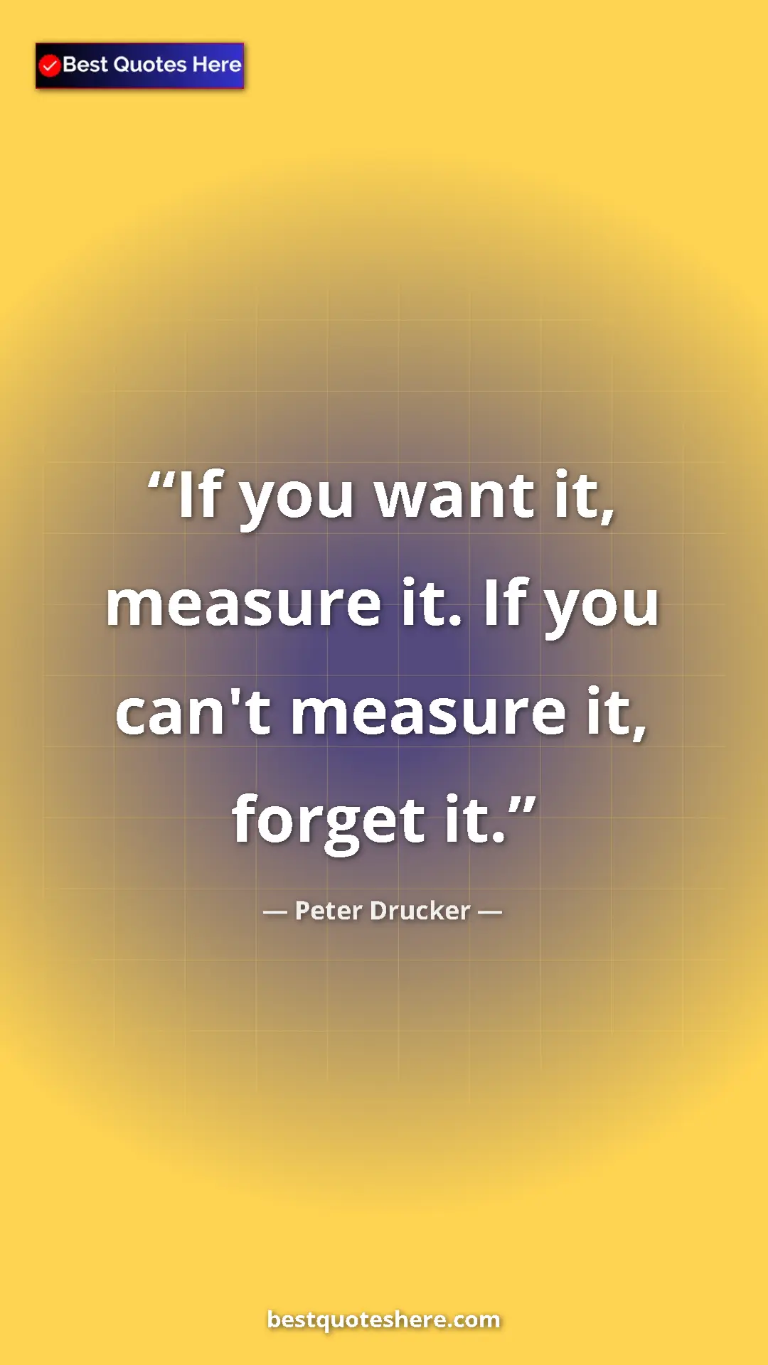 Pinterest quote poster by Peter Drucker: "If you want it, measure it. If you can't measure it, forget..."