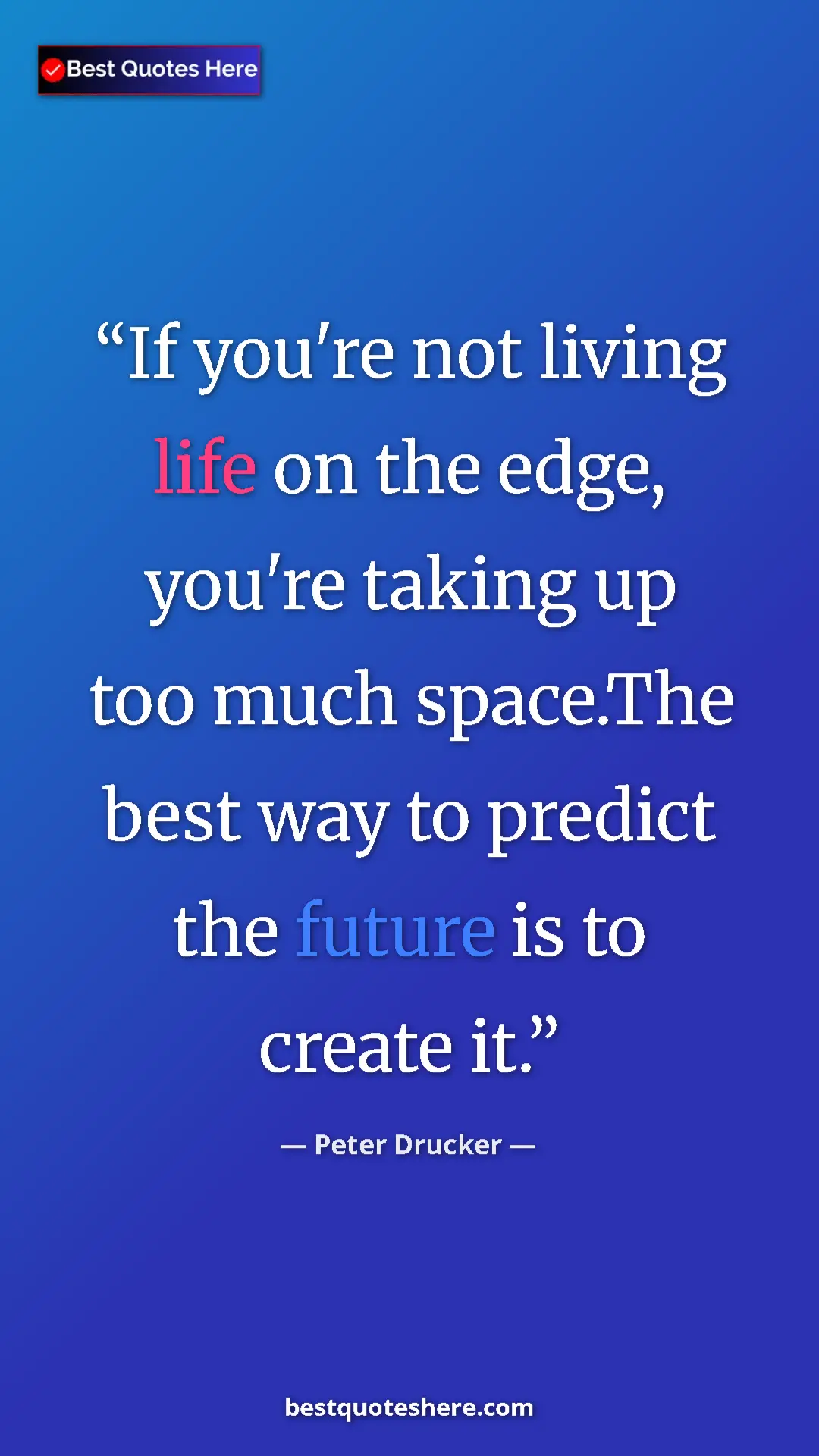 Pinterest quote poster by Peter Drucker: "If you're not living life on the edge, you're taking up too "