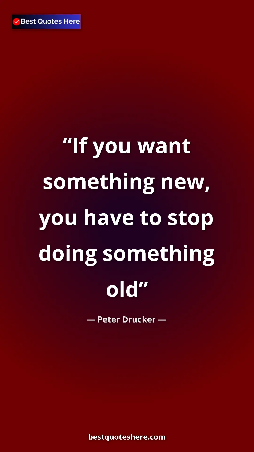Pinterest quote poster by Peter Drucker: "If you want something new, you have to stop doing something..."