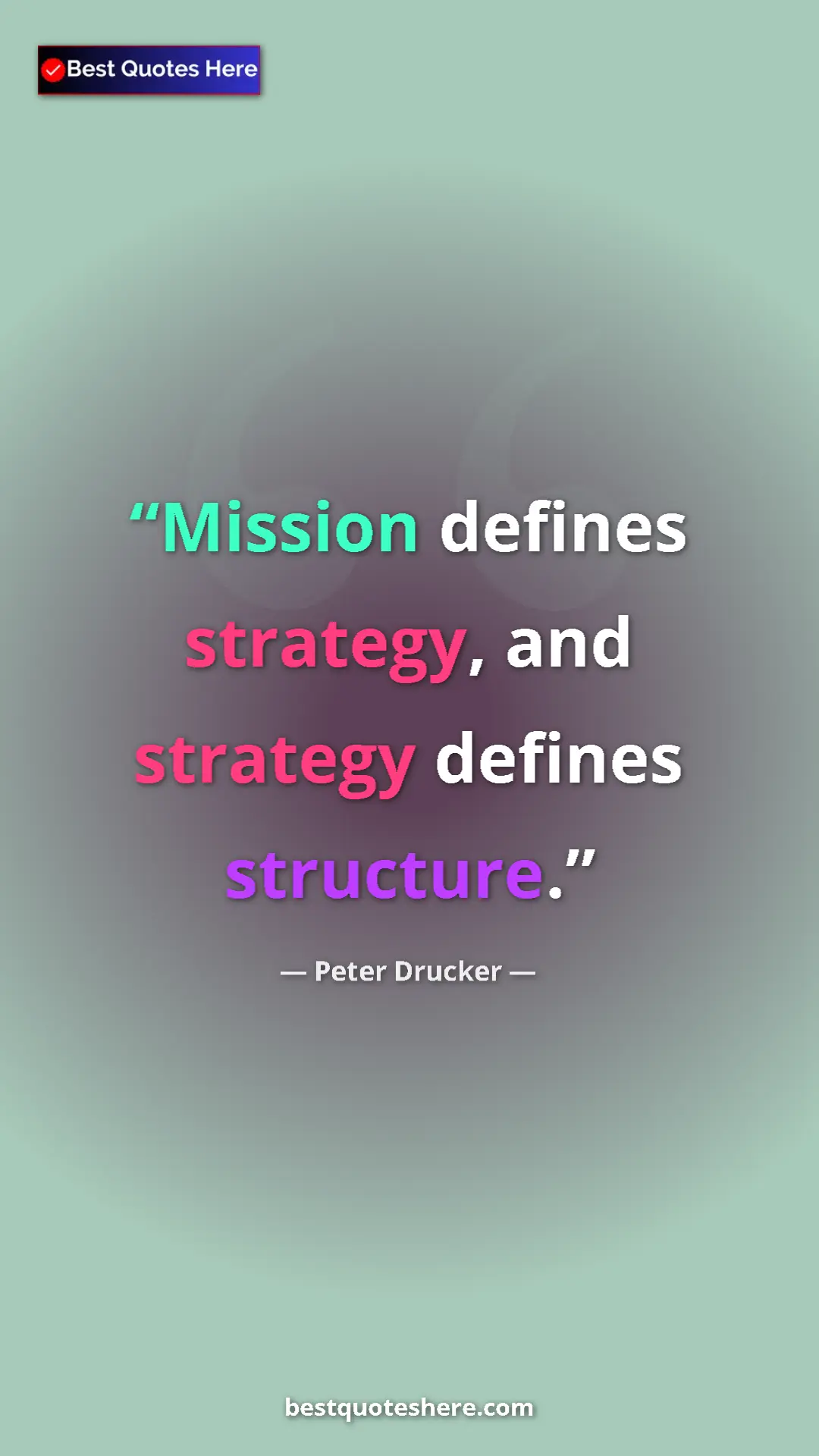 Pinterest quote poster by Peter Drucker: "Mission defines strategy, and strategy defines structure."