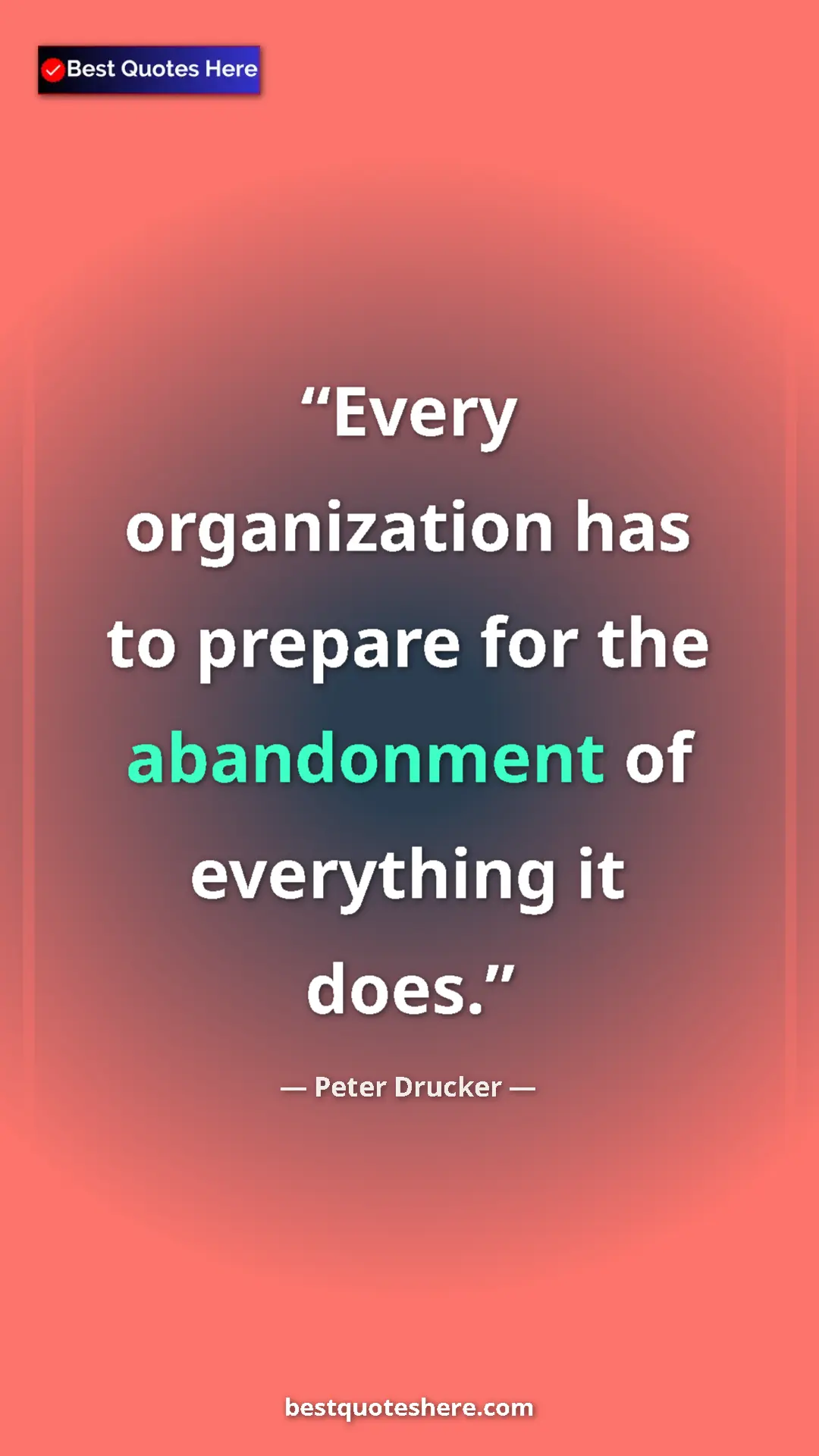 Pinterest quote poster by Peter Drucker: "Every organization has to prepare for the abandonment of..."