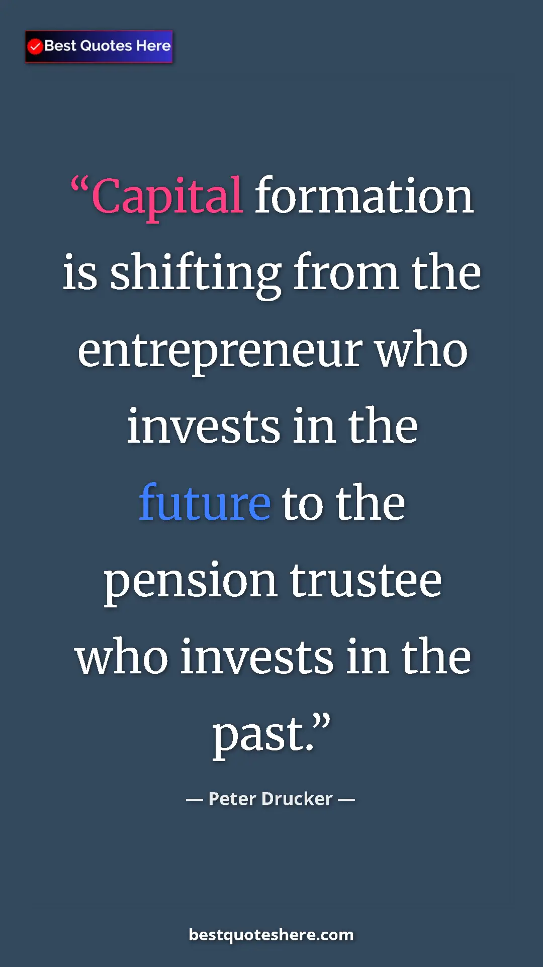 Pinterest quote poster by Peter Drucker: "Capital formation is shifting from the entrepreneur who..."