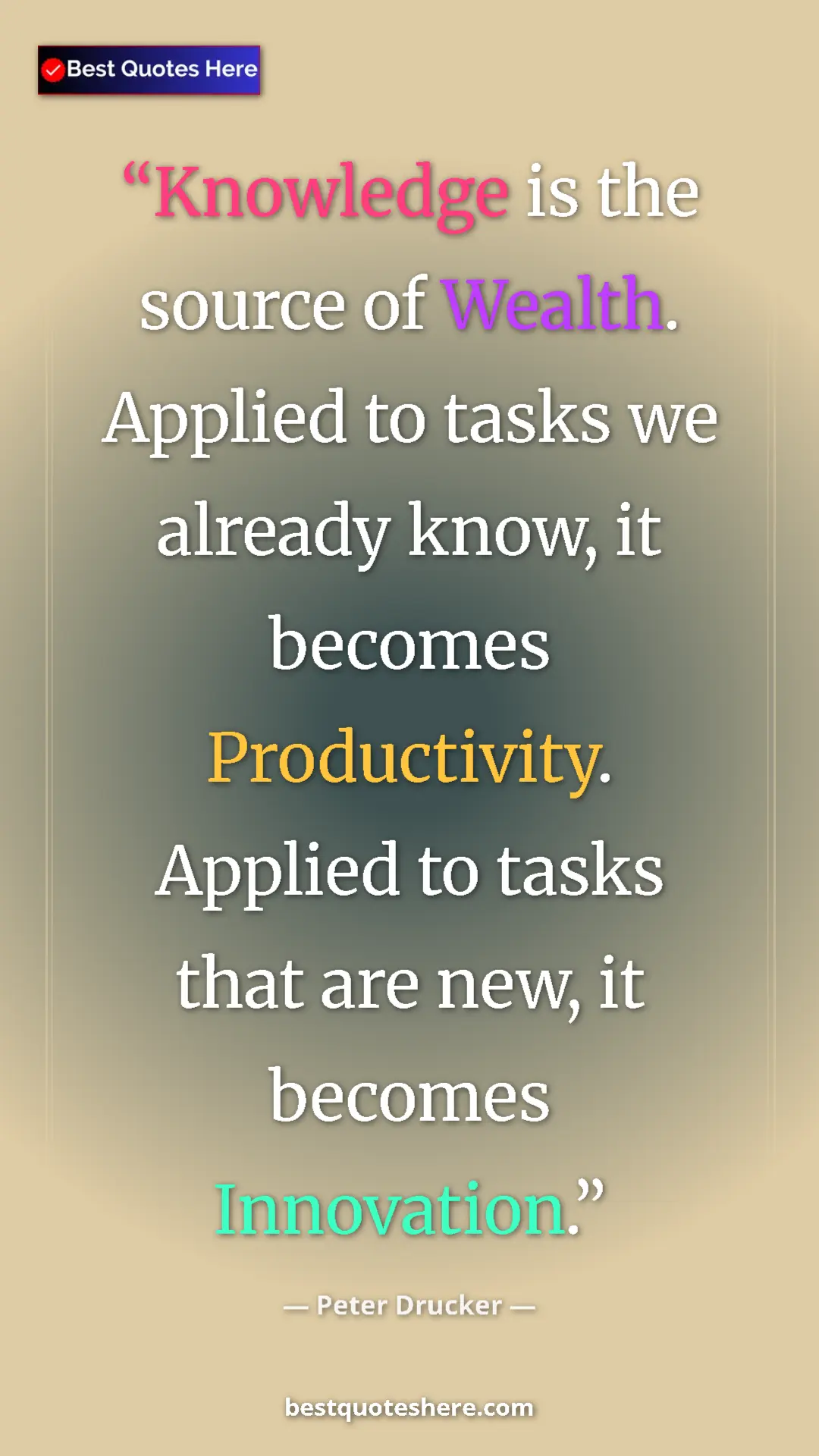 Pinterest quote poster by Peter Drucker: "Knowledge is the source of Wealth. Applied to tasks we..."