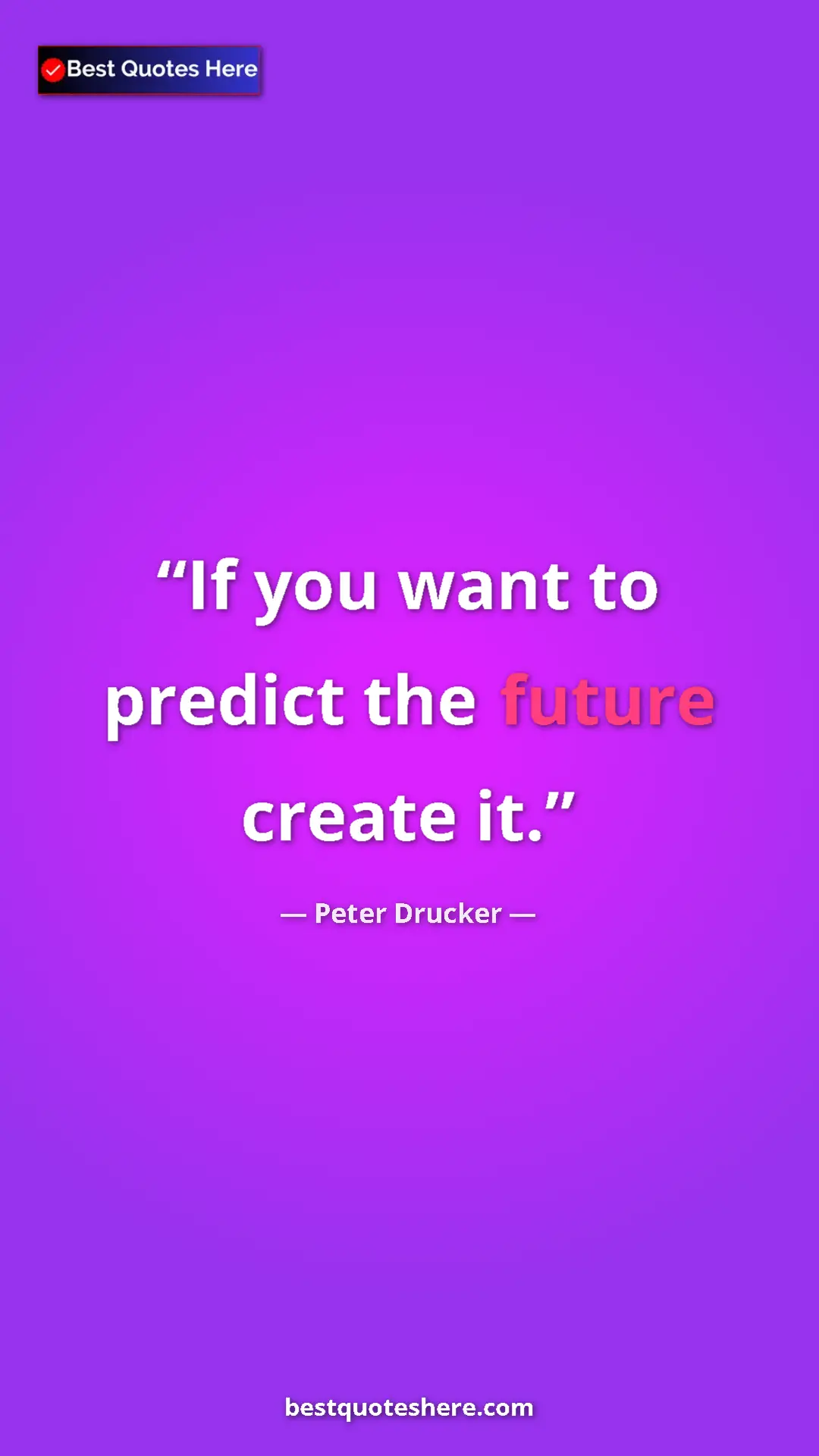 Pinterest quote poster by Peter Drucker: "If you want to predict the future create it."