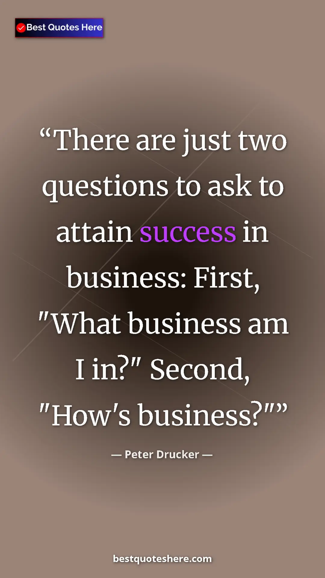 Pinterest quote poster by Peter Drucker: "There are just two questions to ask to attain success in..."