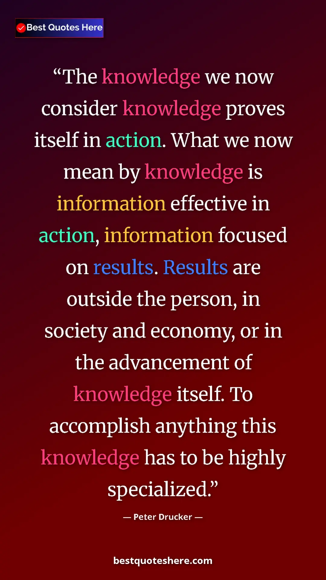 Peter Drucker Quote Card: "The knowledge we now consider knowledge proves itself in..." Pinterest quote poster by Peter Drucker: "The knowledge we now consider knowledge proves itself in..."