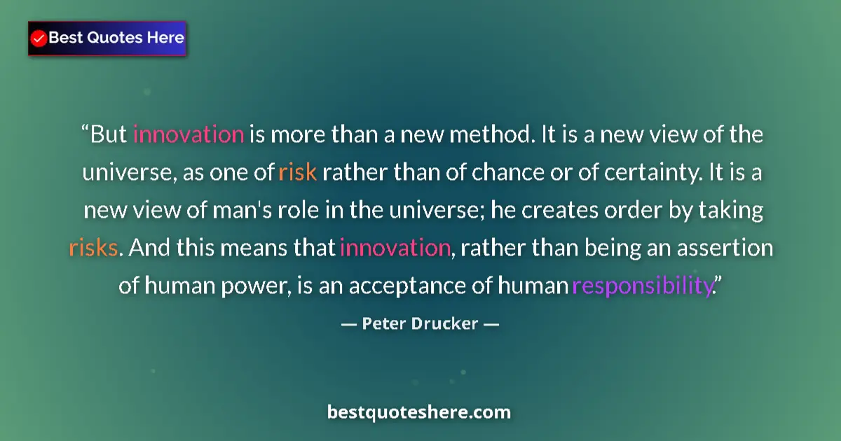 Peter Drucker Quote: "But innovation is more than a new method. It is a new view..." Peter Drucker quote: "But innovation is more than a new method. It is a new view..."