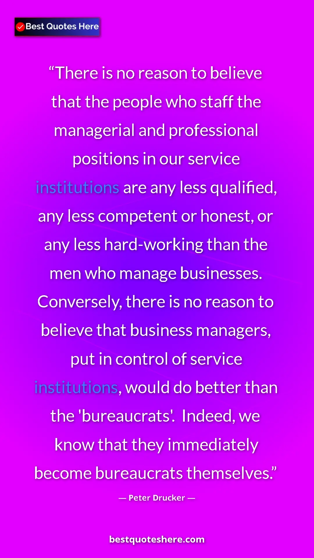 Pinterest quote poster by Peter Drucker: "There is no reason to believe that the people who staff the..."