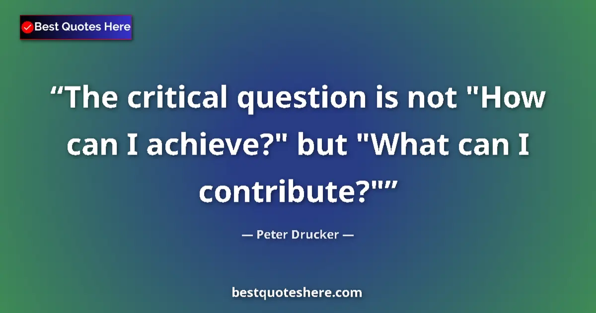 Quote by Peter Drucker: The critical question is not 