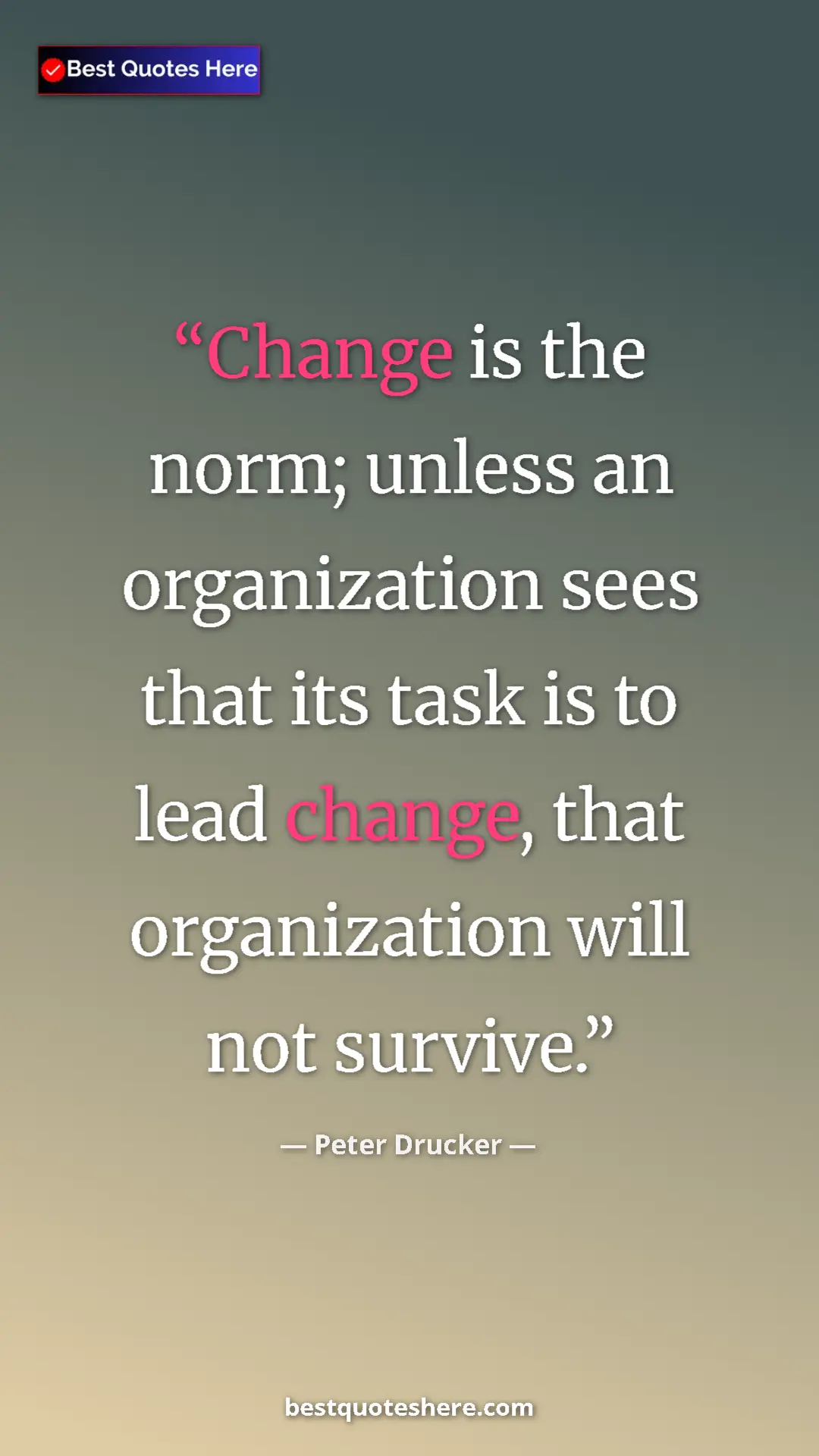 Pinterest quote poster by Peter Drucker: "Change is the norm; unless an organization sees that its tas"