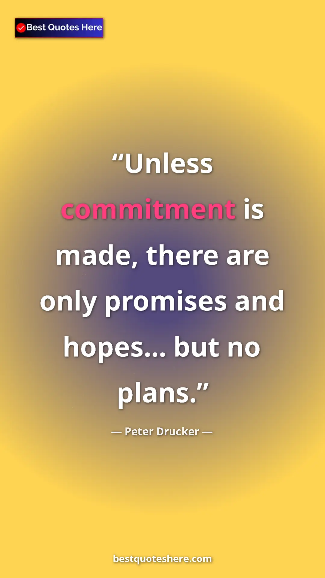 Pinterest quote poster by Peter Drucker: "Unless commitment is made, there are only promises and..."
