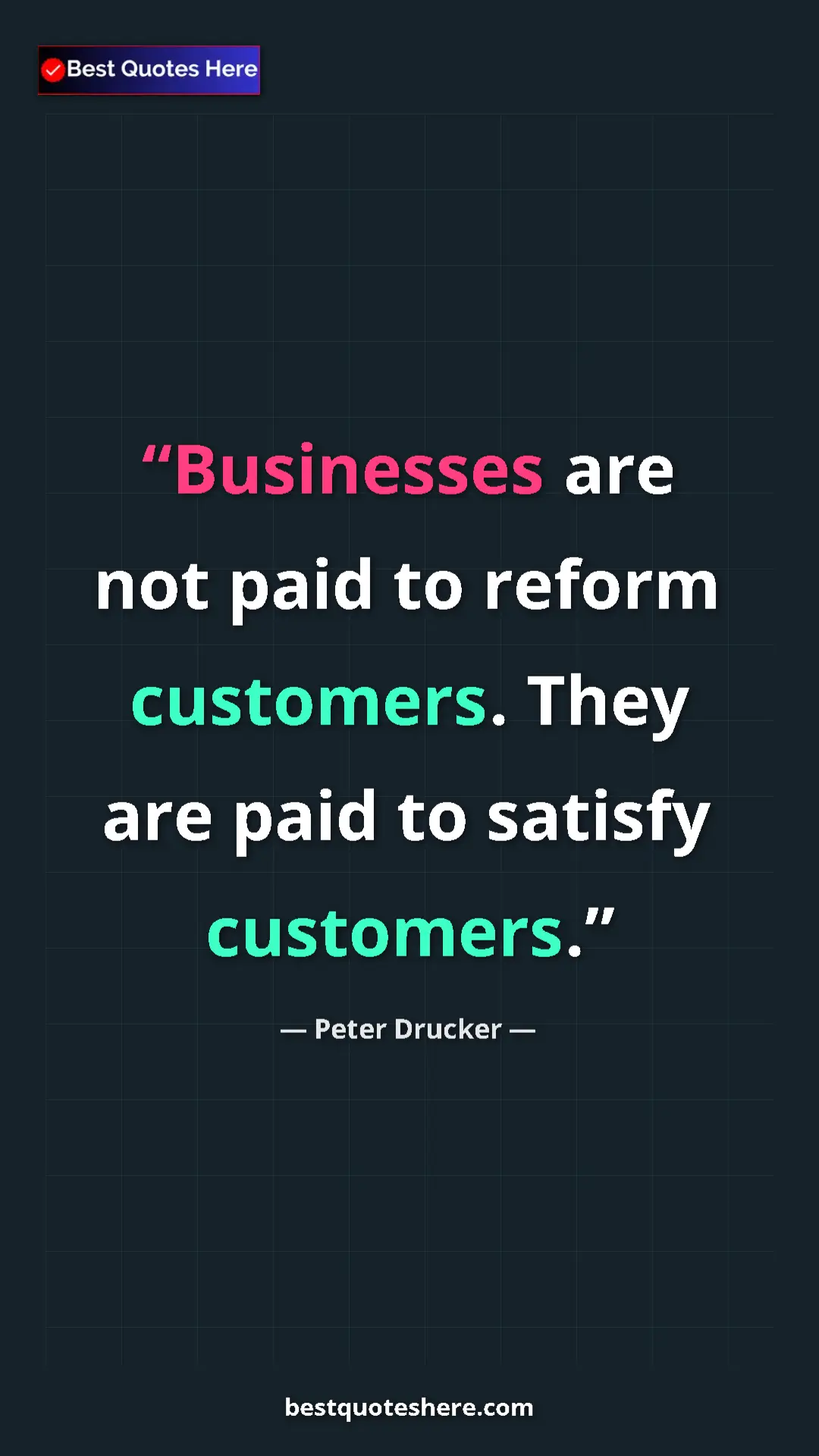 Pinterest quote poster by Peter Drucker: "Businesses are not paid to reform customers. They are paid..."