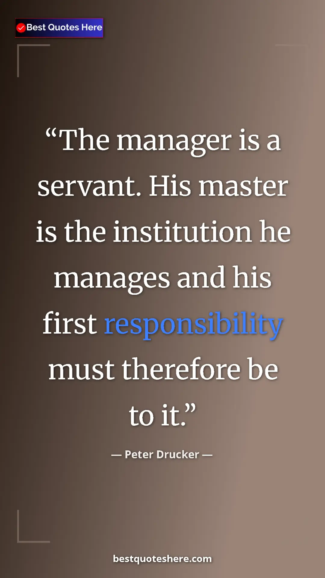 Peter Drucker Quote Card: "The manager is a servant. His master is the institution he..." Pinterest quote poster by Peter Drucker: "The manager is a servant. His master is the institution he..."