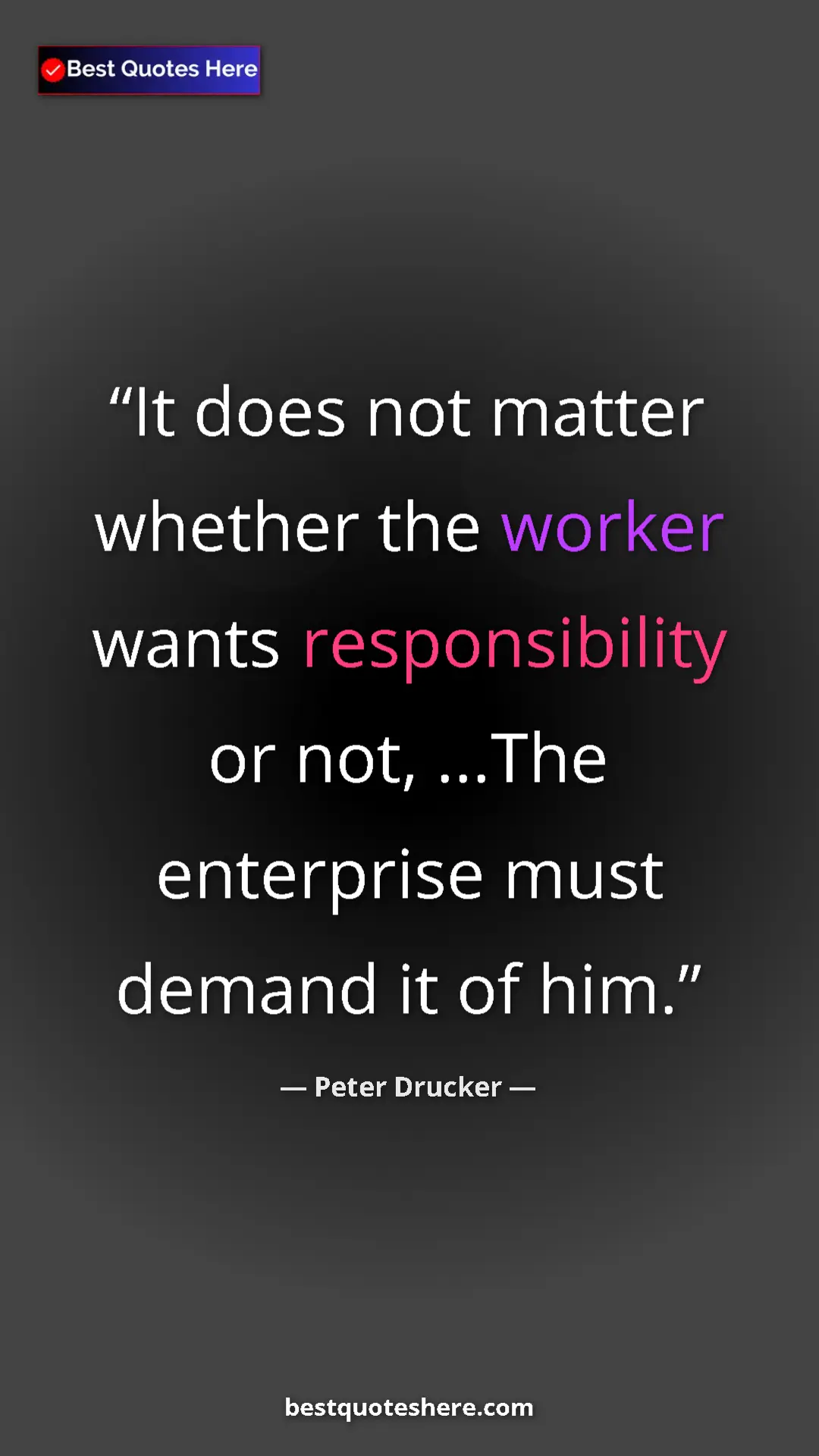 Pinterest quote poster by Peter Drucker: "It does not matter whether the worker wants responsibility..."