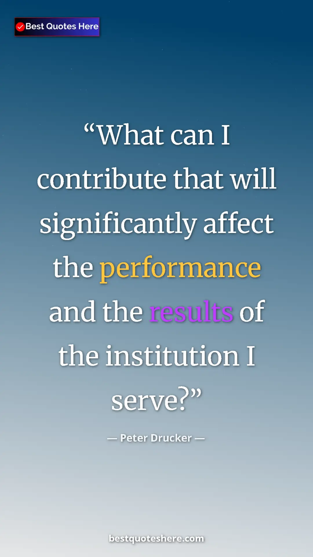 Peter Drucker Quote Card: "What can I contribute that will significantly affect the per" Pinterest quote poster by Peter Drucker: "What can I contribute that will significantly affect the per"