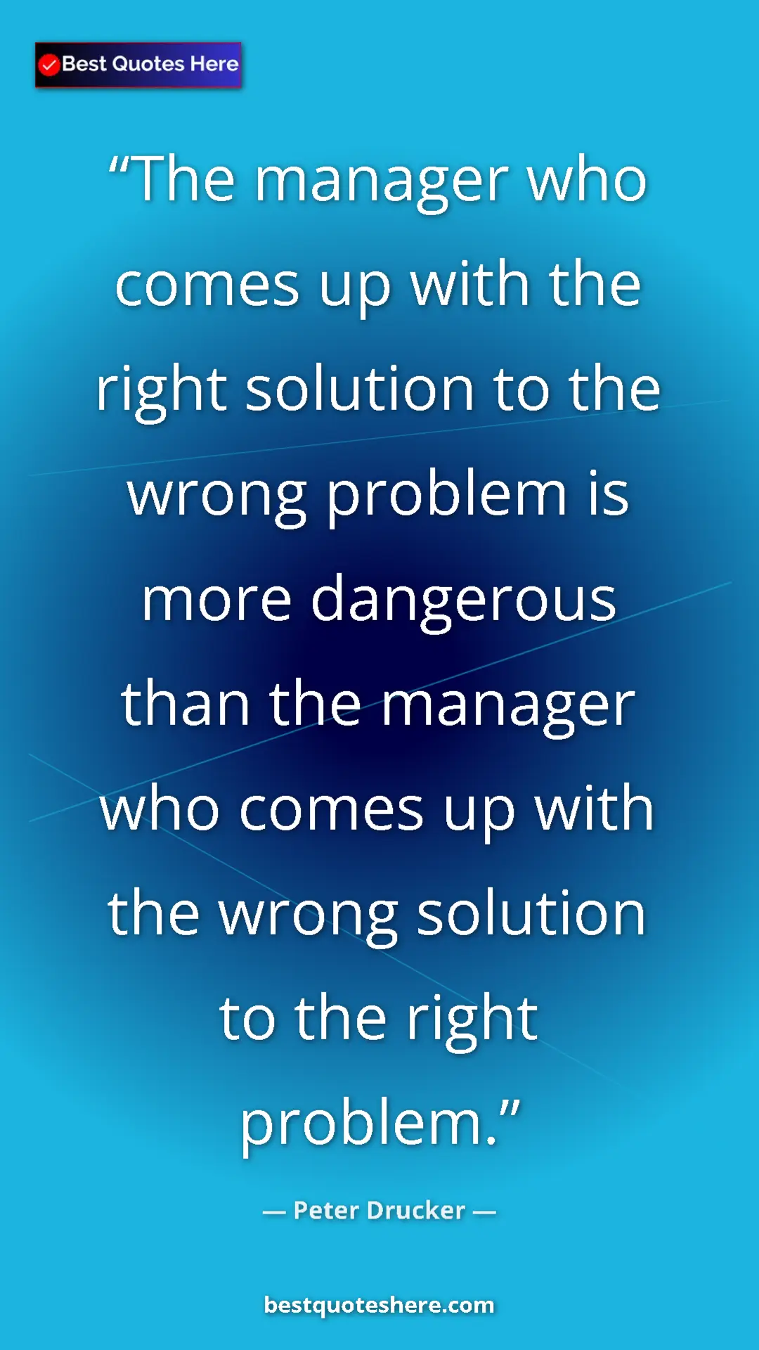 Pinterest quote poster by Peter Drucker: "The manager who comes up with the right solution to the..."