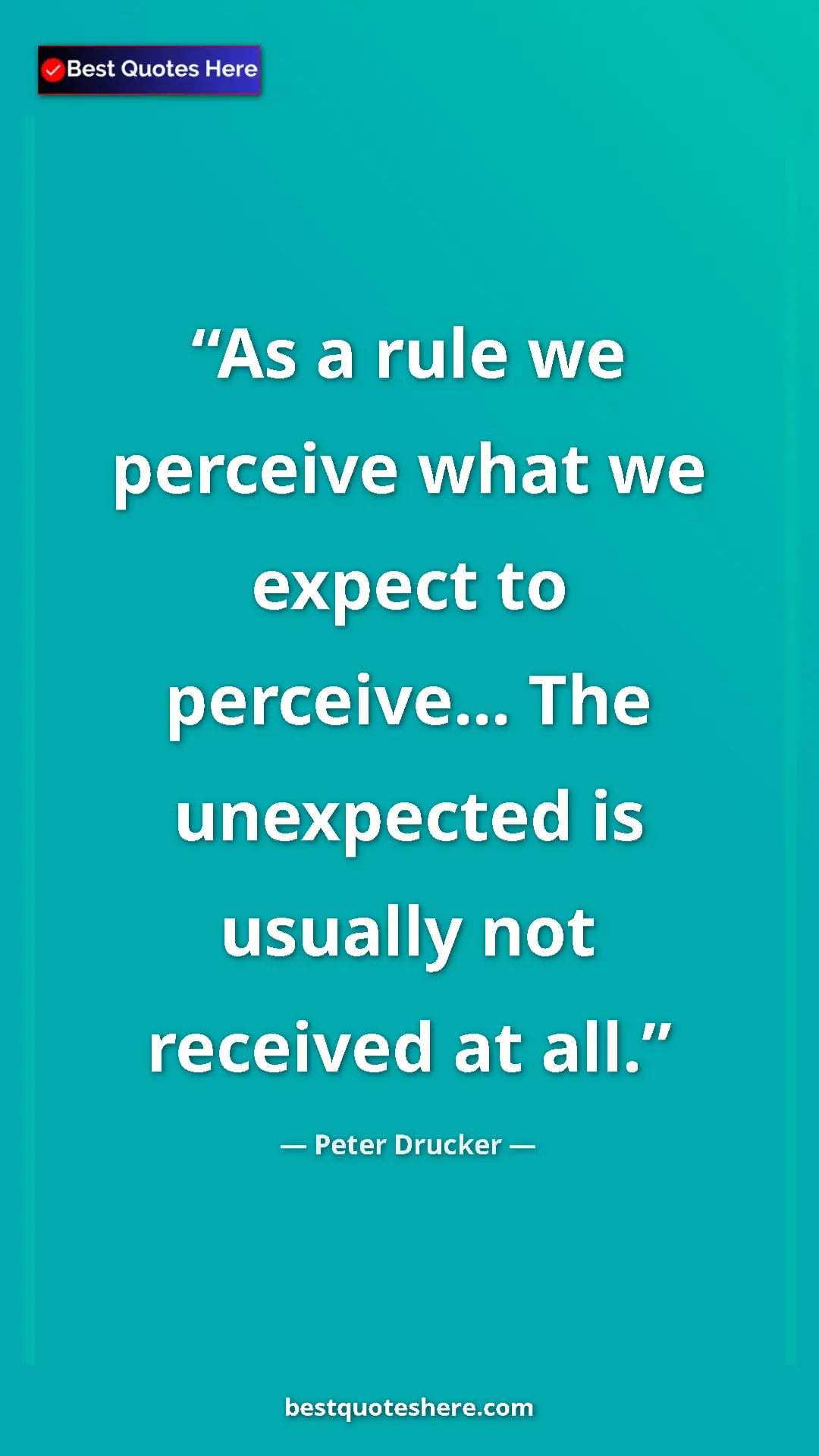 Pinterest quote poster by Peter Drucker: "As a rule we perceive what we expect to perceive... The..."