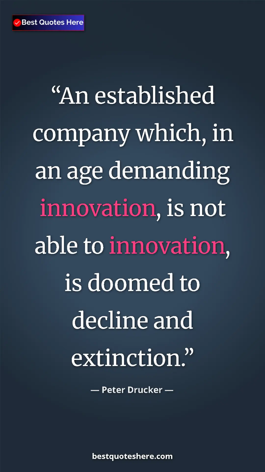 Pinterest quote poster by Peter Drucker: "An established company which, in an age demanding..."