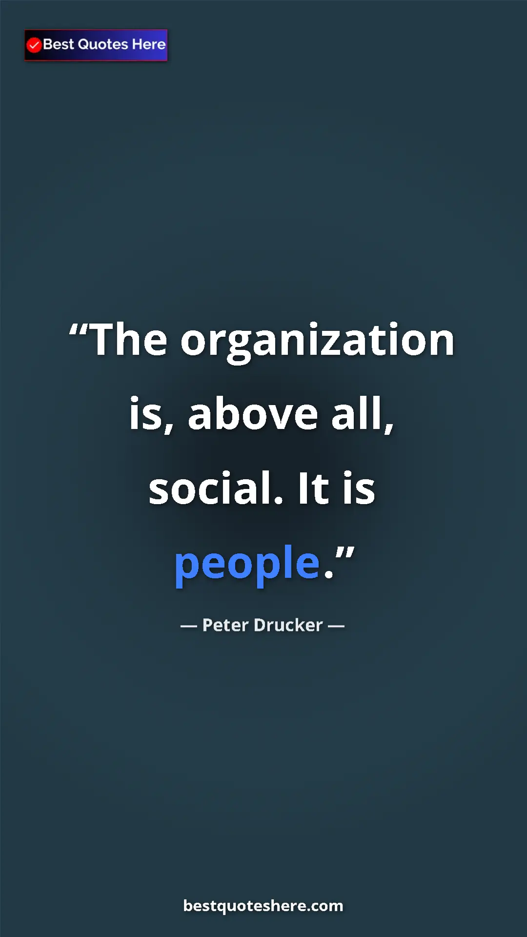 Pinterest quote poster by Peter Drucker: "The organization is, above all, social. It is people."