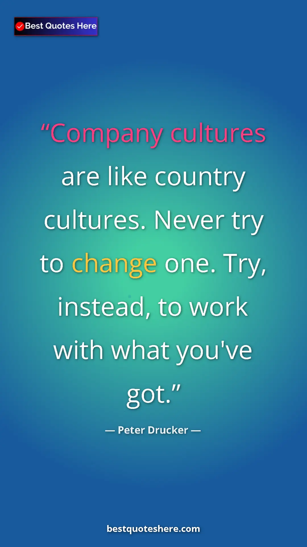 Pinterest quote poster by Peter Drucker: "Company cultures are like country cultures. Never try to..."