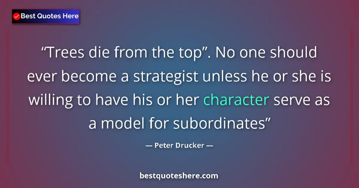 Quote by Peter Drucker: Trees die from the top”. No one should ever become a strategist unless he or she is willing to have ...