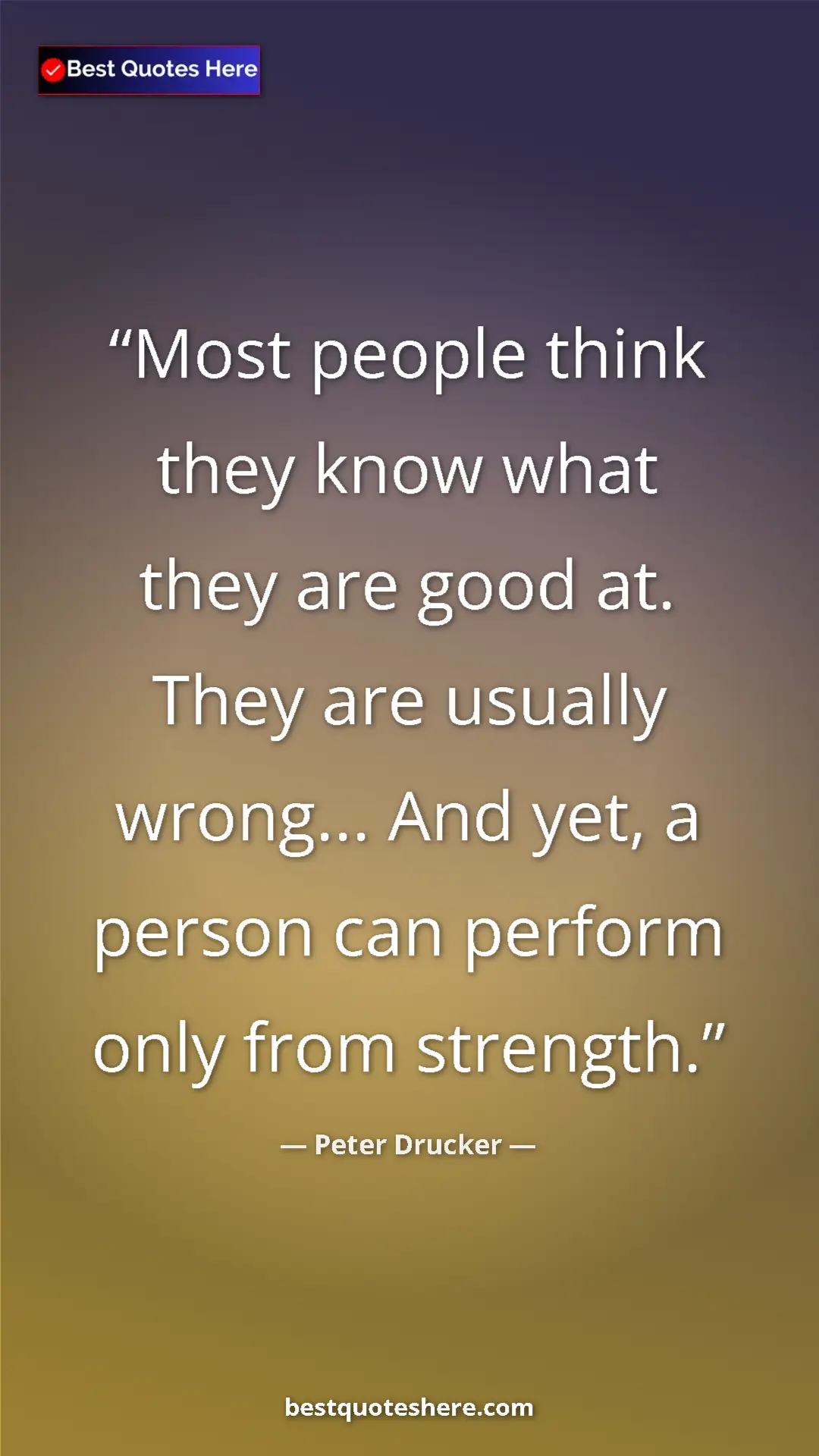Pinterest quote poster by Peter Drucker: "Most people think they know what they are good at. They are..."