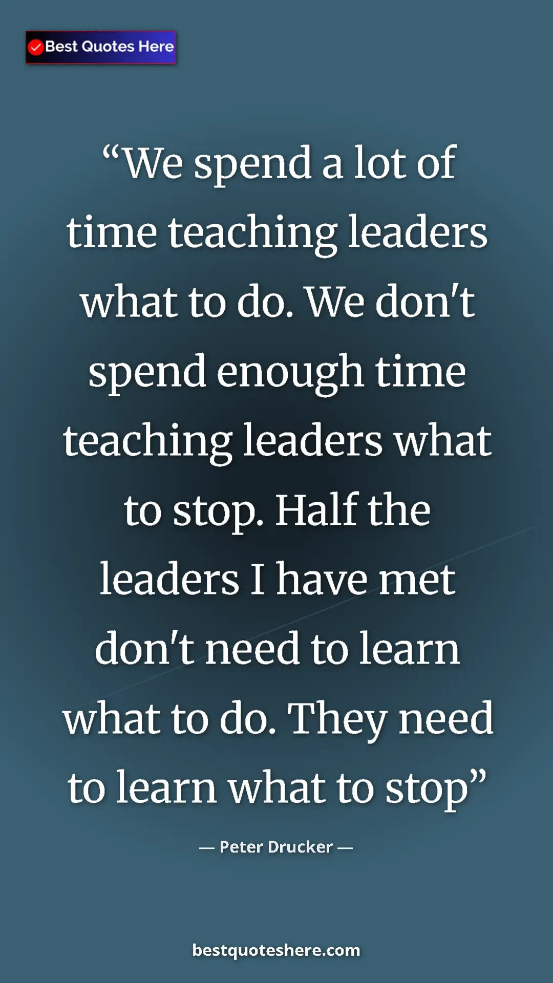 Pinterest quote poster by Peter Drucker: "We spend a lot of time teaching leaders what to do. We..."