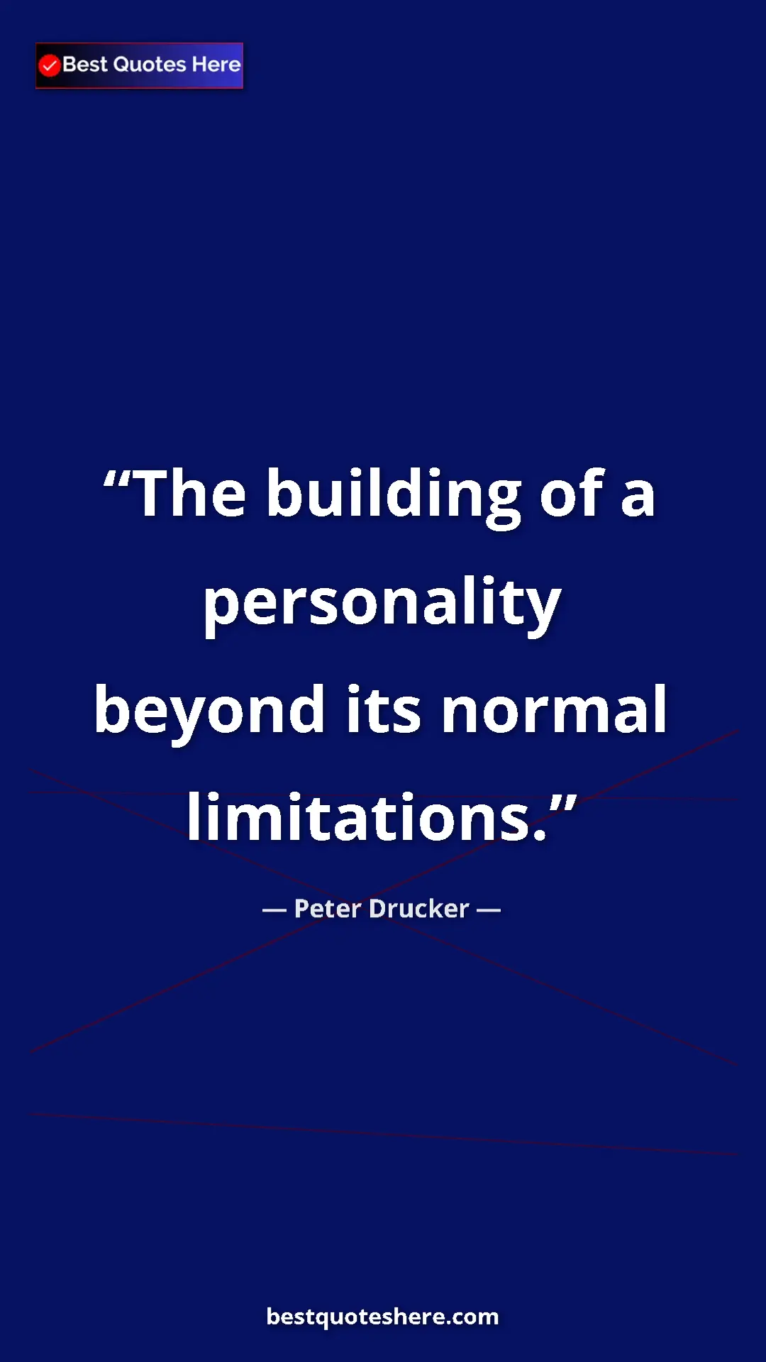 Pinterest quote poster by Peter Drucker: "The building of a personality beyond its normal limitations."