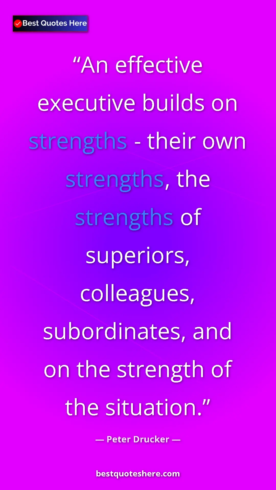Peter Drucker Quote Card: "An effective executive builds on strengths - their own stren" Pinterest quote poster by Peter Drucker: "An effective executive builds on strengths - their own stren"