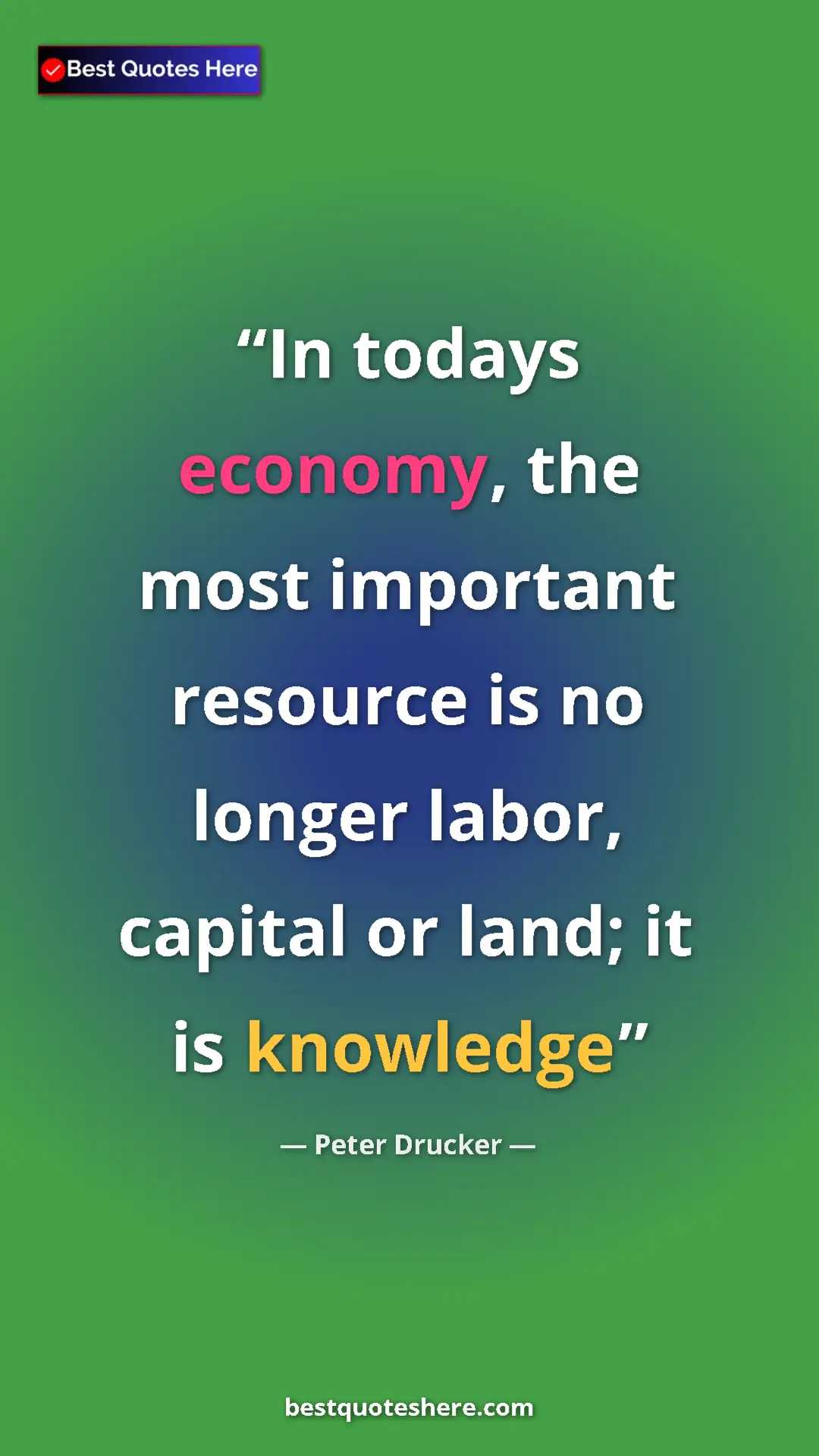 Pinterest quote poster by Peter Drucker: "In todays economy, the most important resource is no longer "