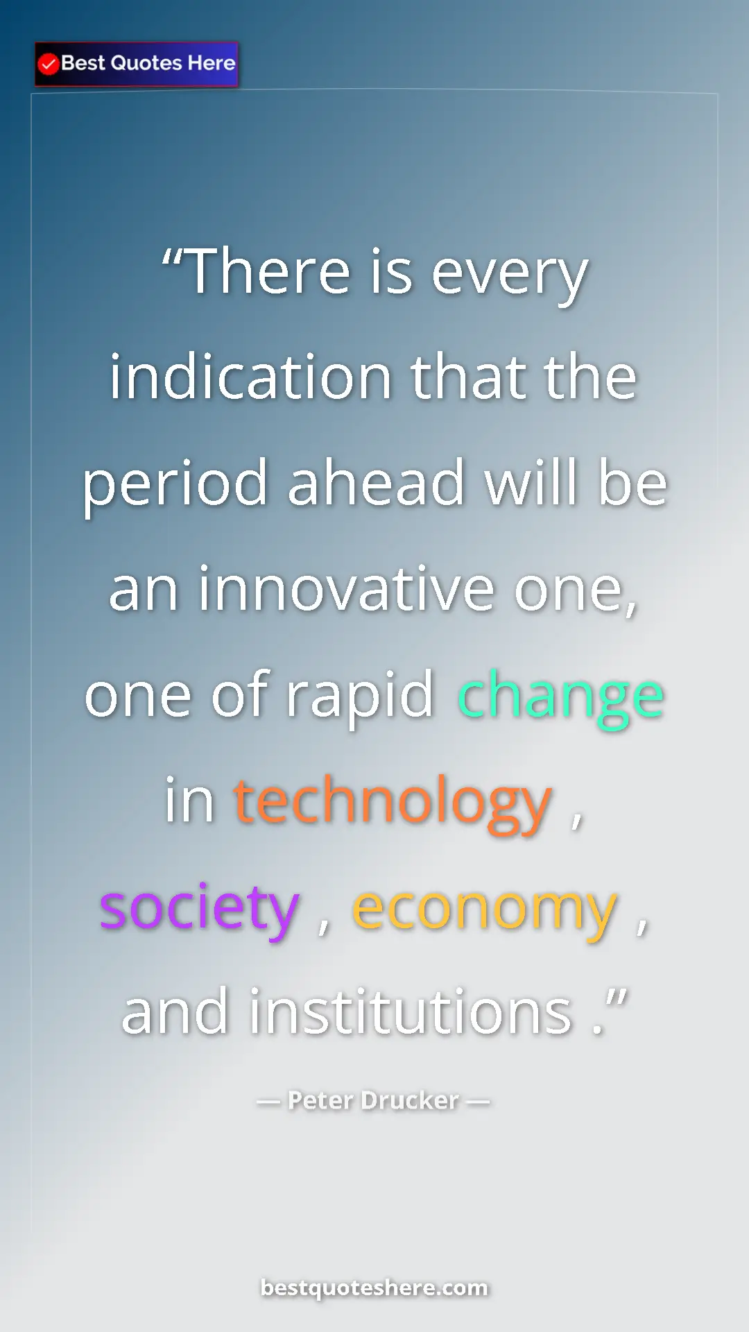 Pinterest quote poster by Peter Drucker: "There is every indication that the period ahead will be an i"
