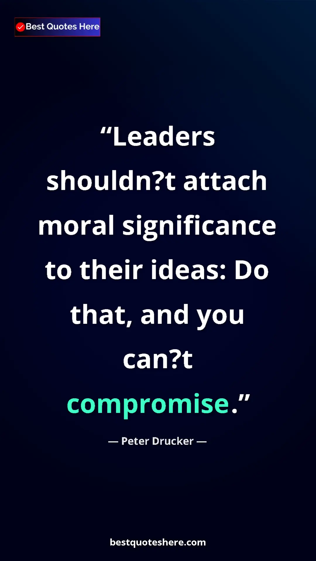 Pinterest quote poster by Peter Drucker: "Leaders shouldn?t attach moral significance to their ideas:..."