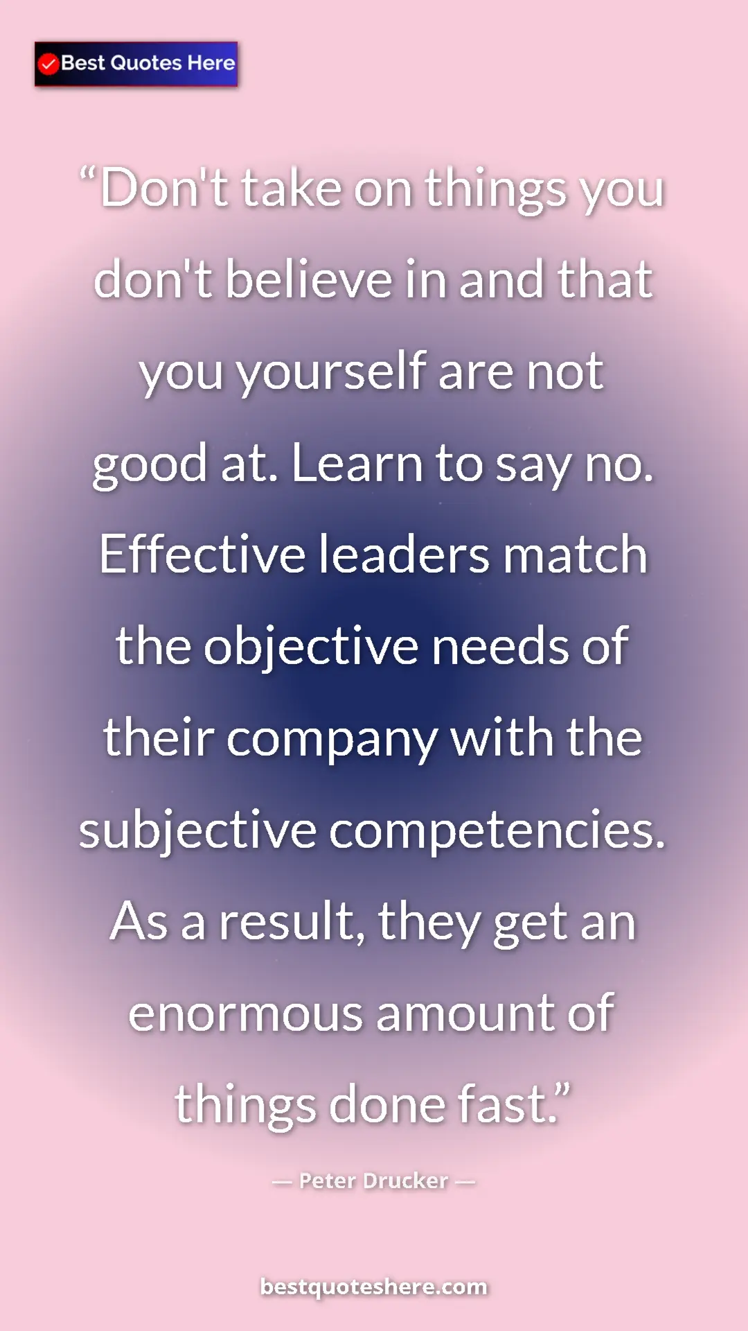 Peter Drucker Quote Card: "Don't take on things you don't believe in and that you..." Pinterest quote poster by Peter Drucker: "Don't take on things you don't believe in and that you..."