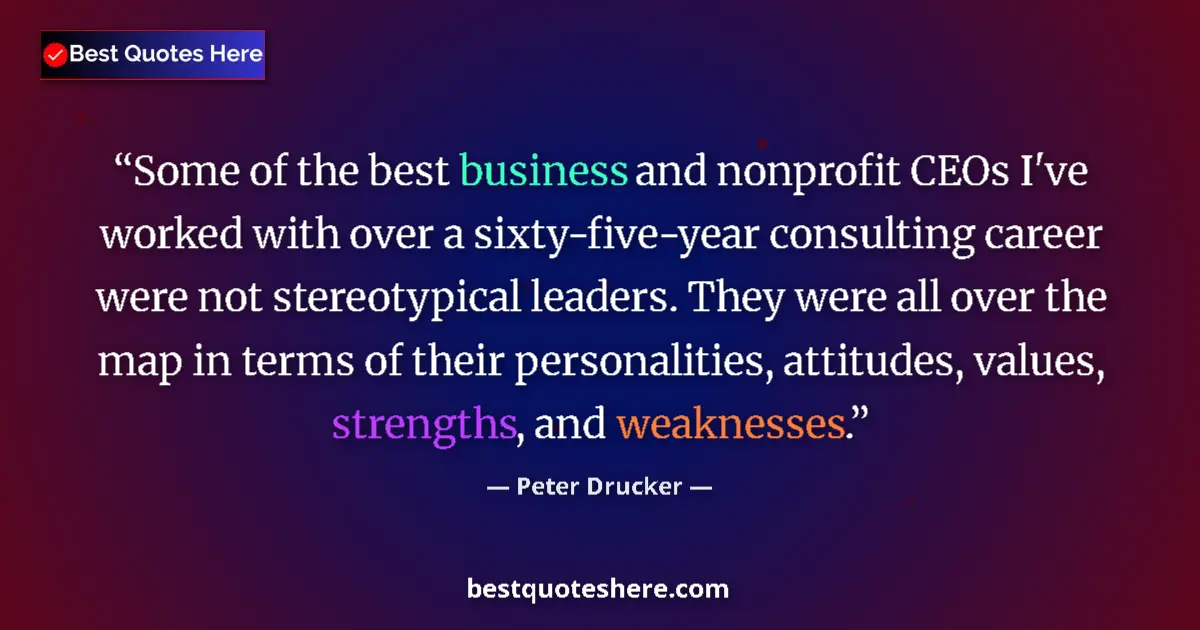 Quote by Peter Drucker: Some of the best business and nonprofit CEOs I've worked with over a sixty-five-year consulting care...