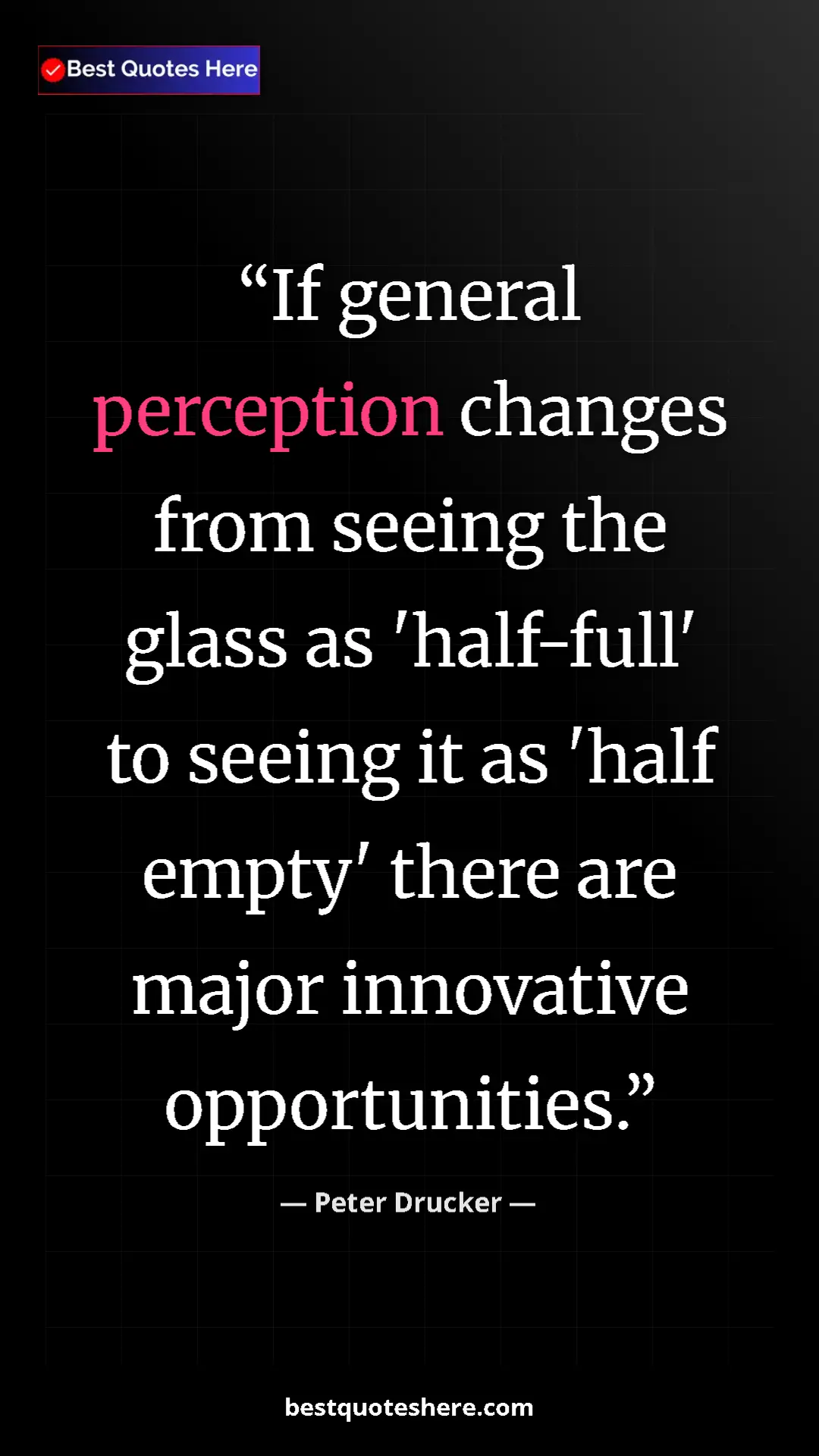 Pinterest quote poster by Peter Drucker: "If general perception changes from seeing the glass as..."