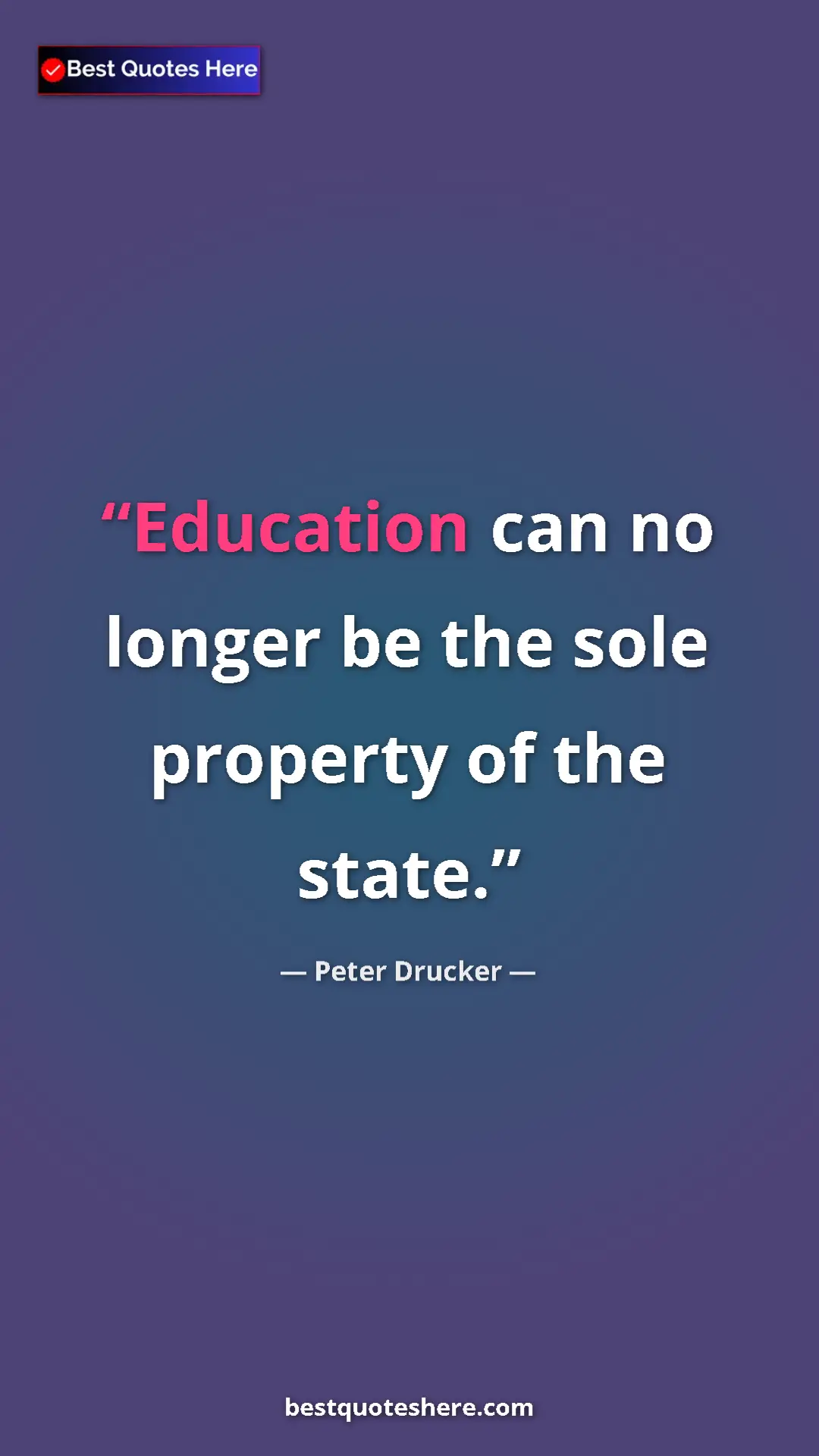 Pinterest quote poster by Peter Drucker: "Education can no longer be the sole property of the state."