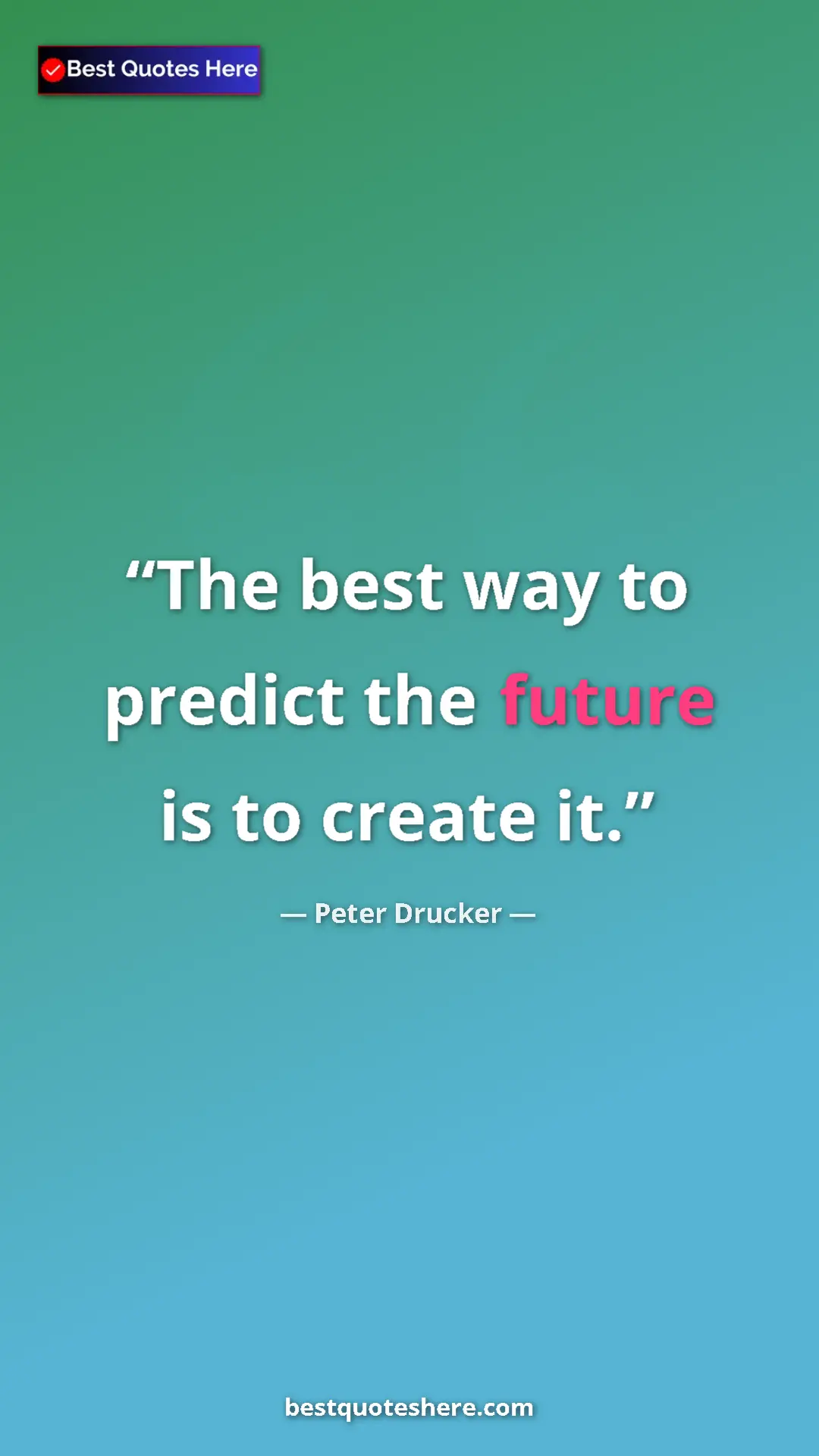 Pinterest quote poster by Peter Drucker: "The best way to predict the future is to create it."
