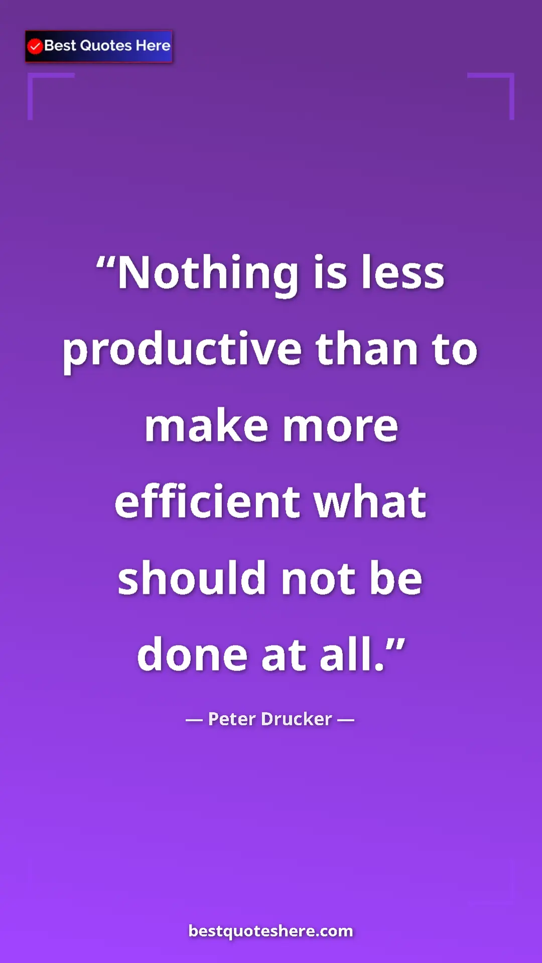 Pinterest quote poster by Peter Drucker: "Nothing is less productive than to make more efficient what..."