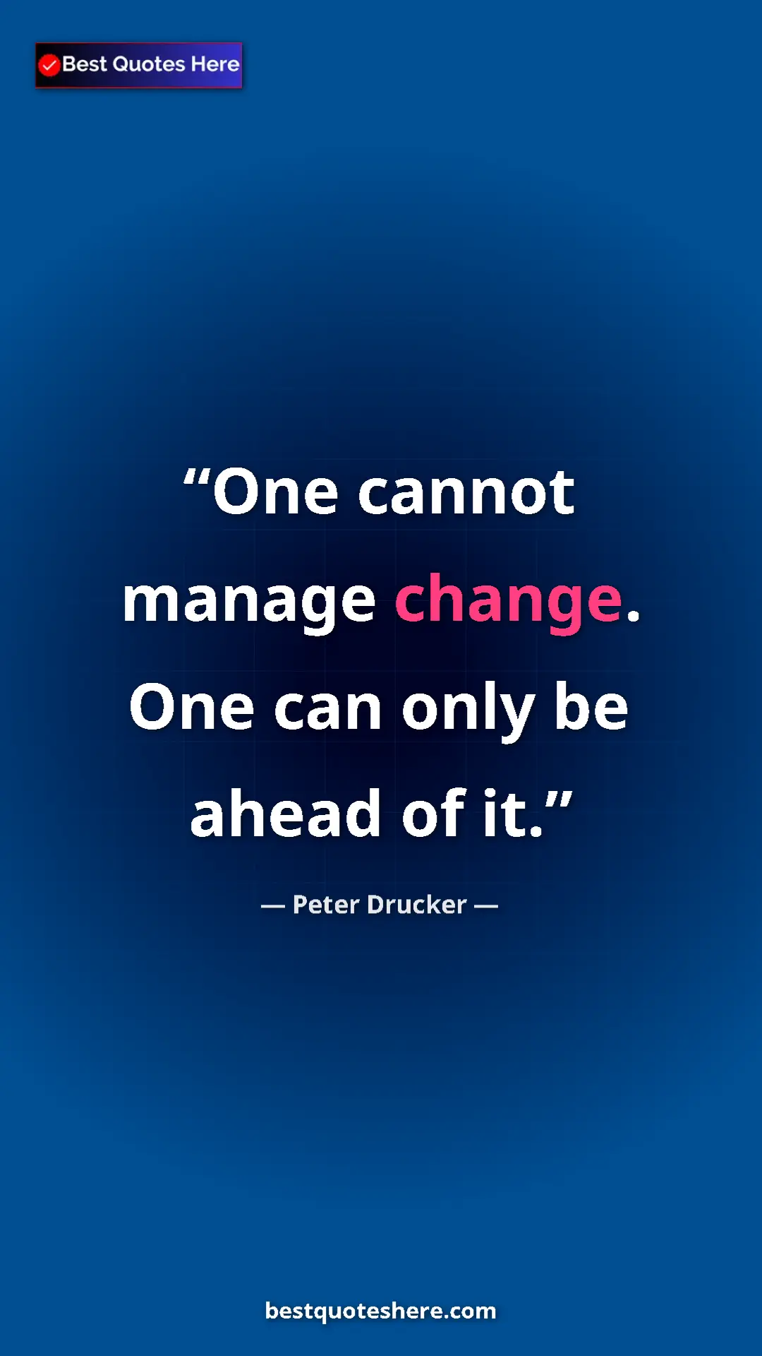 Pinterest quote poster by Peter Drucker: "One cannot manage change. One can only be ahead of it."