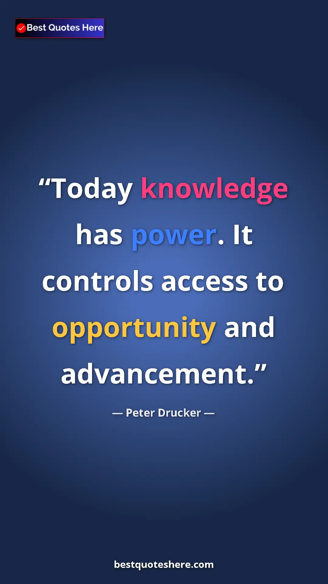 Peter Drucker Quote Card: "Today knowledge has power. It controls access to..." Pinterest quote poster by Peter Drucker: "Today knowledge has power. It controls access to..."