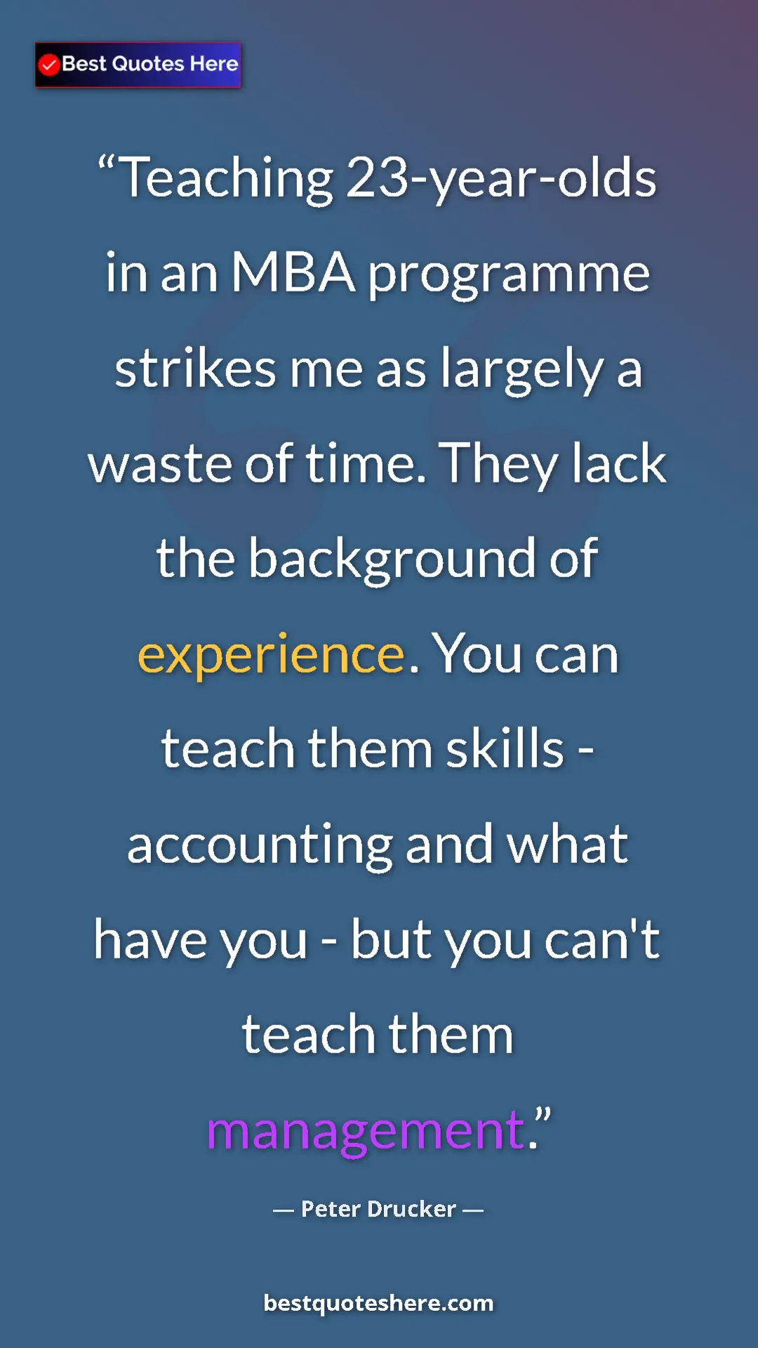 Pinterest quote poster by Peter Drucker: "Teaching 23-year-olds in an MBA programme strikes me as..."