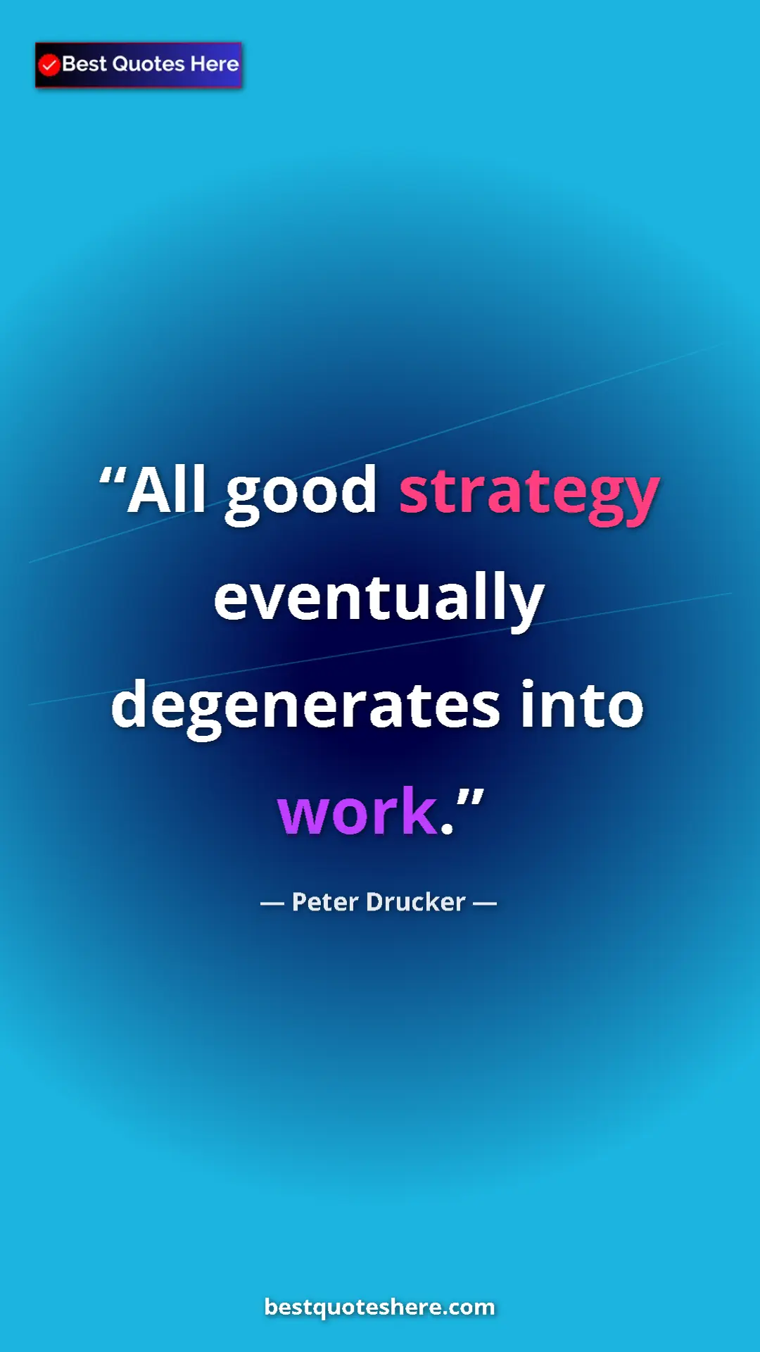 Pinterest quote poster by Peter Drucker: "All good strategy eventually degenerates into work."