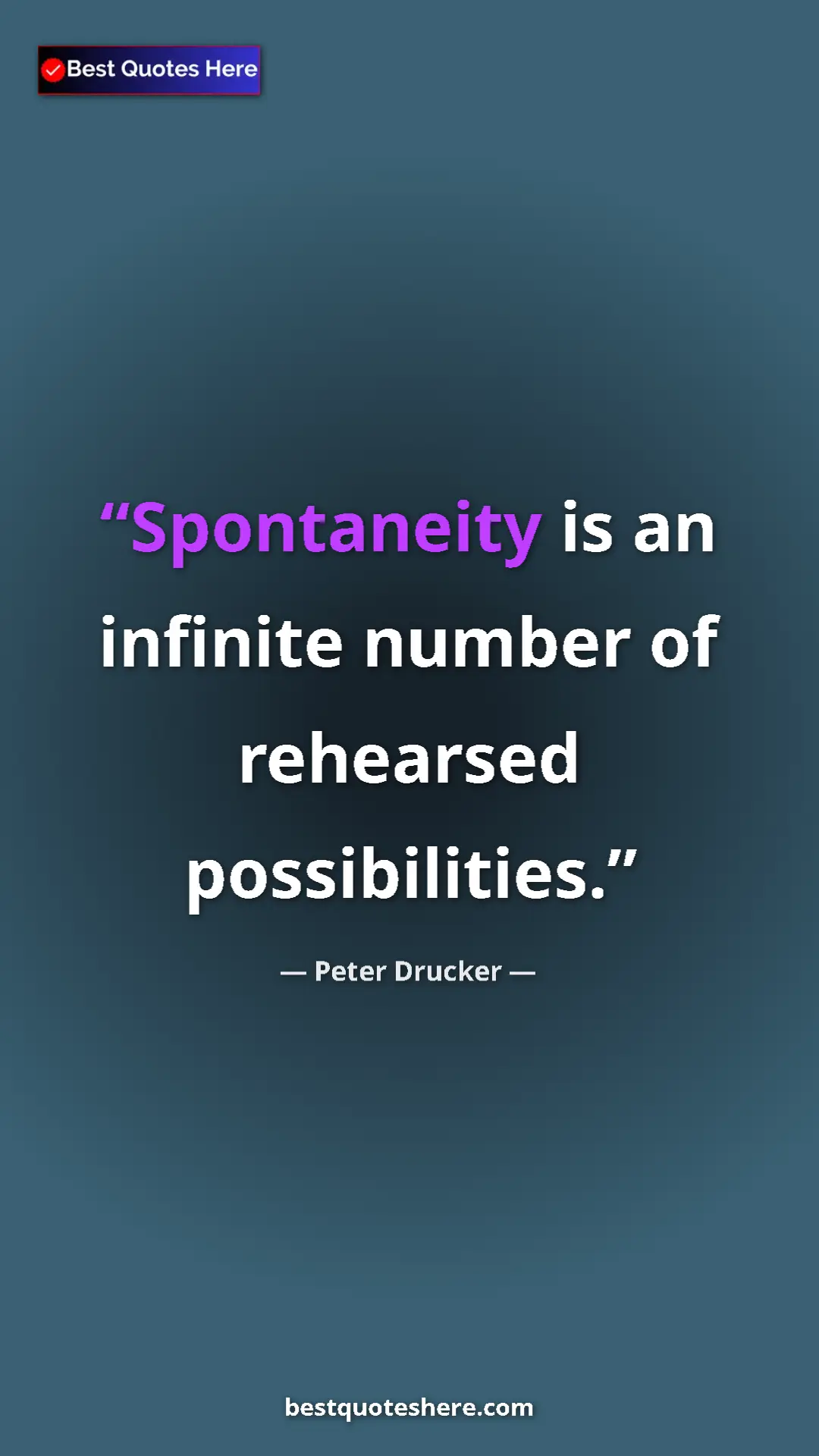 Pinterest quote poster by Peter Drucker: "Spontaneity is an infinite number of rehearsed..."