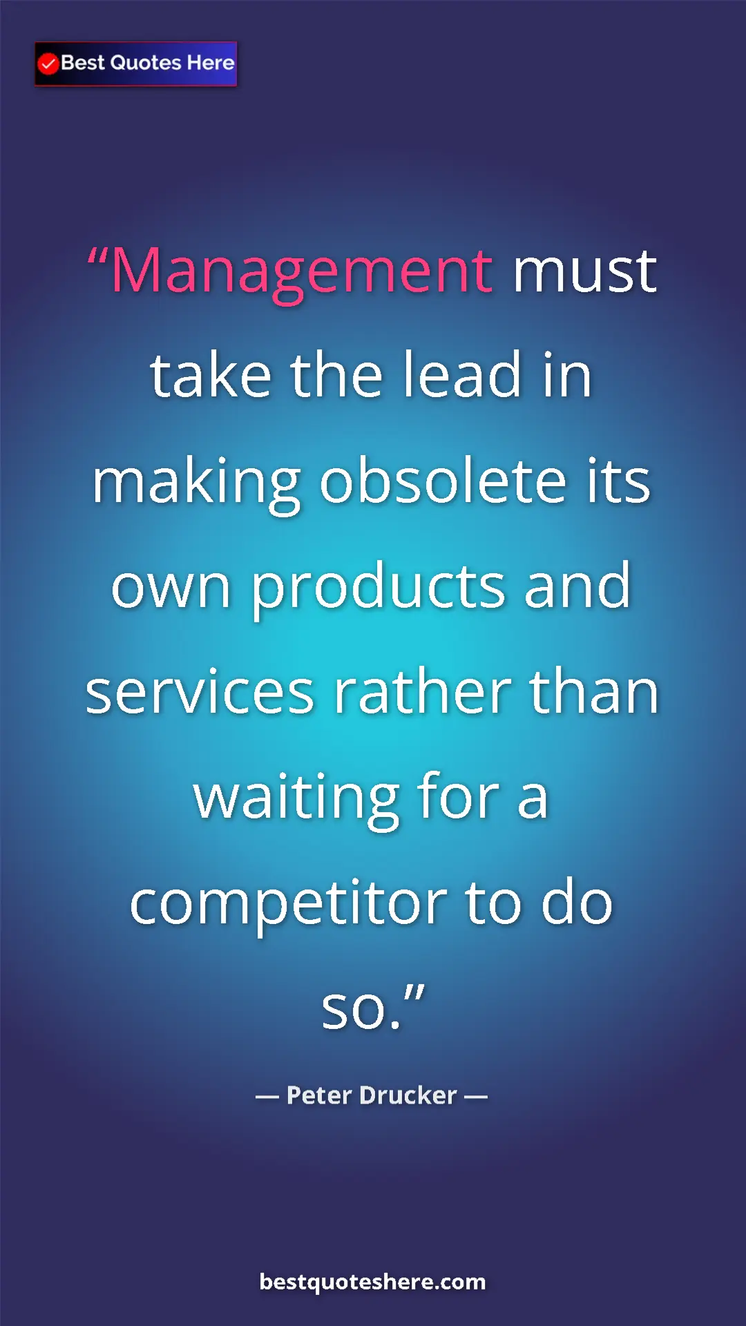 Peter Drucker Quote Card: "Management must take the lead in making obsolete its own..." Pinterest quote poster by Peter Drucker: "Management must take the lead in making obsolete its own..."