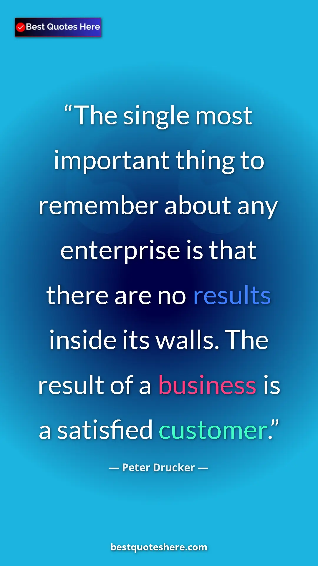 Pinterest quote poster by Peter Drucker: "The single most important thing to remember about any..."