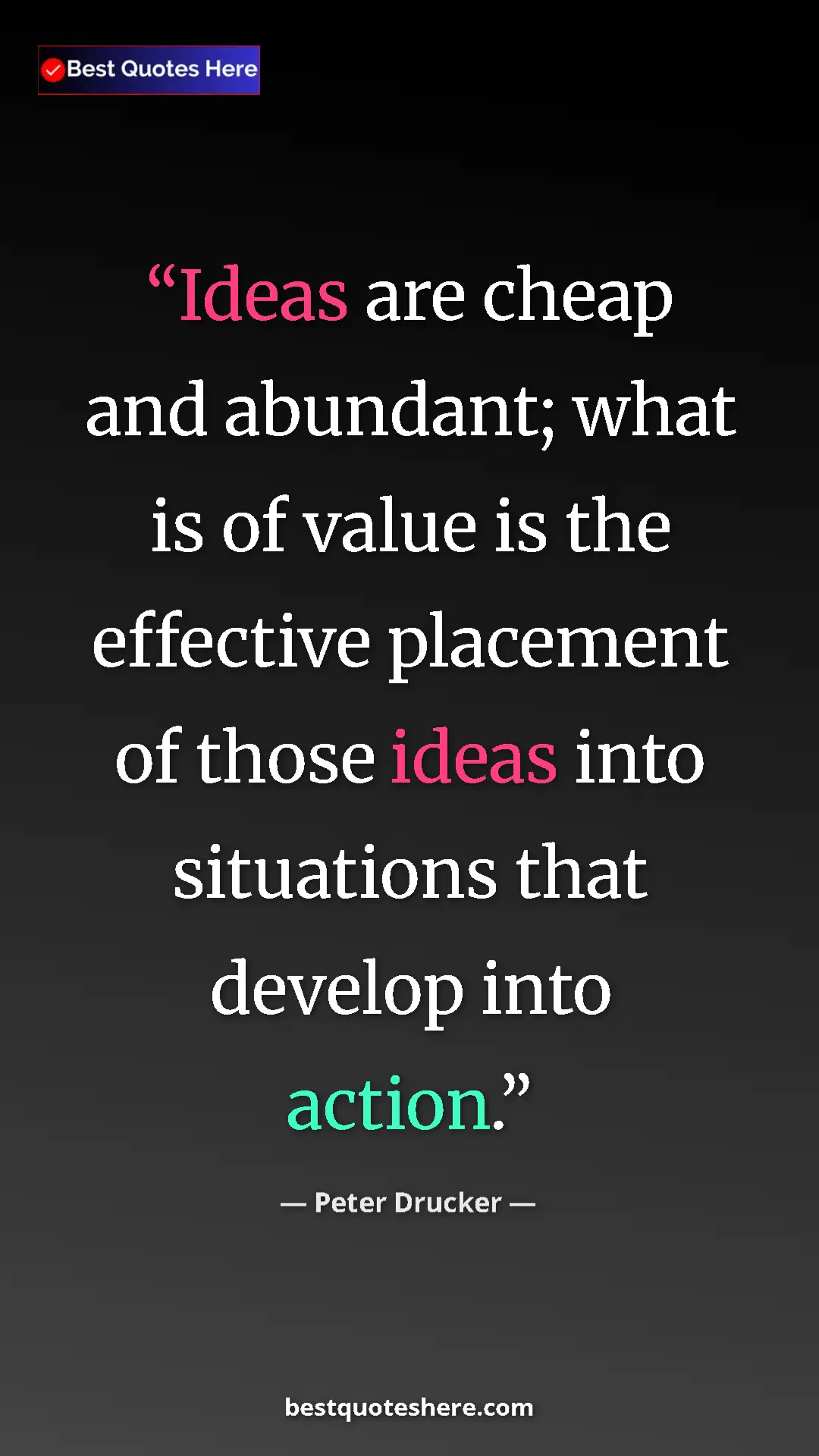 Pinterest quote poster by Peter Drucker: "Ideas are cheap and abundant; what is of value is the..."