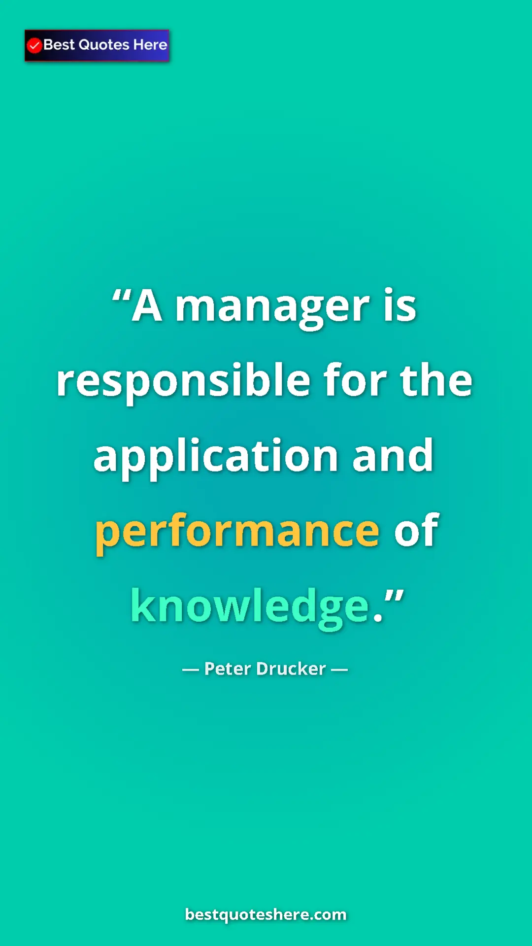 Pinterest quote poster by Peter Drucker: "A manager is responsible for the application and..."