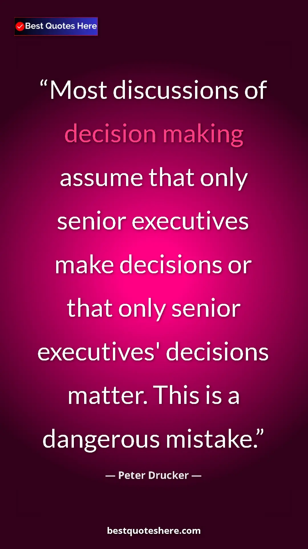 Pinterest quote poster by Peter Drucker: "Most discussions of decision making assume that only senior..."