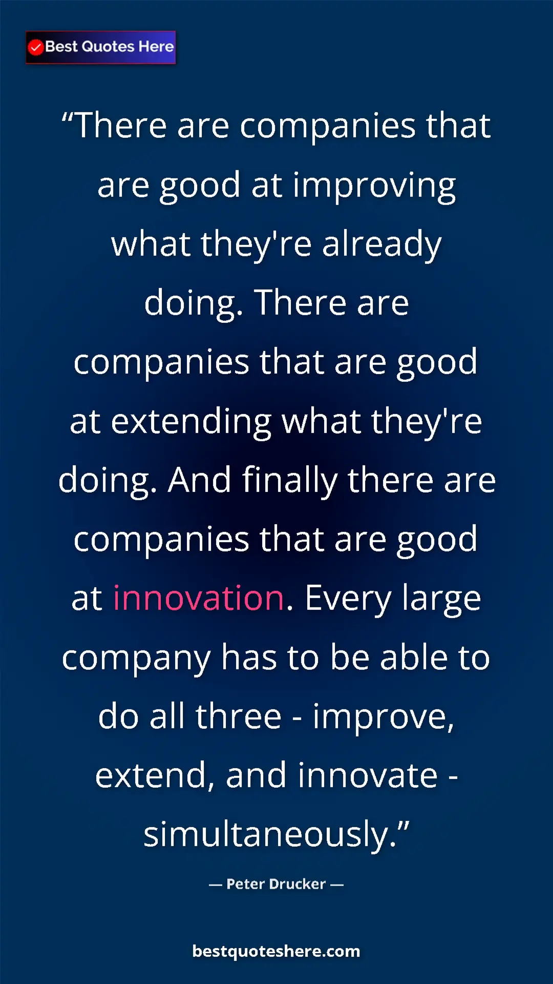 Peter Drucker Quote Card: "There are companies that are good at improving what they're " Pinterest quote poster by Peter Drucker: "There are companies that are good at improving what they're "